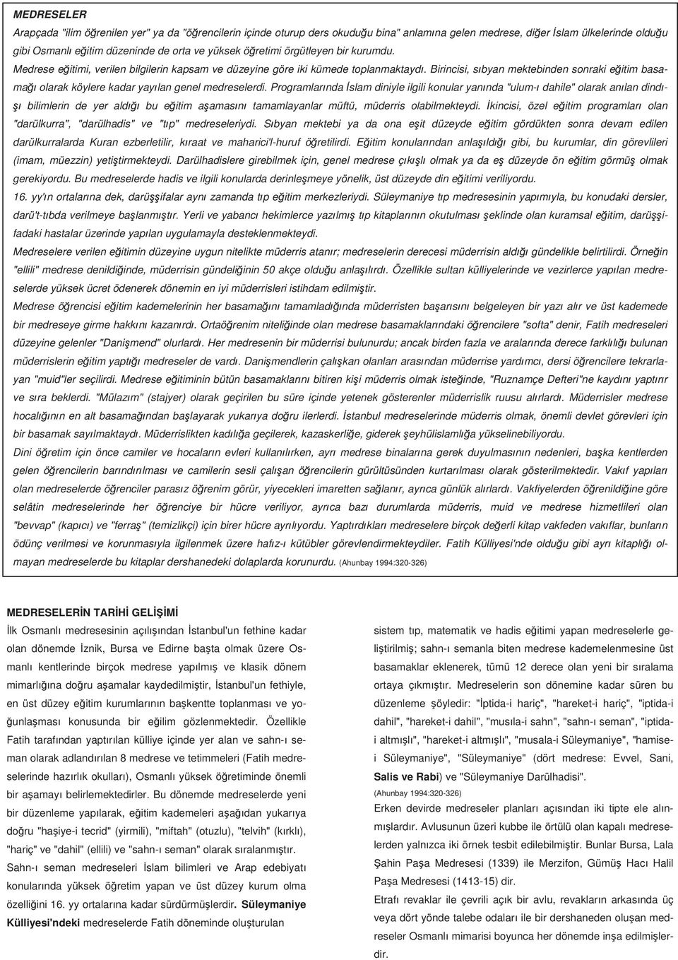 Birincisi, s byan mektebinden sonraki e itim basama olarak köylere kadar yay lan genel medreselerdi.