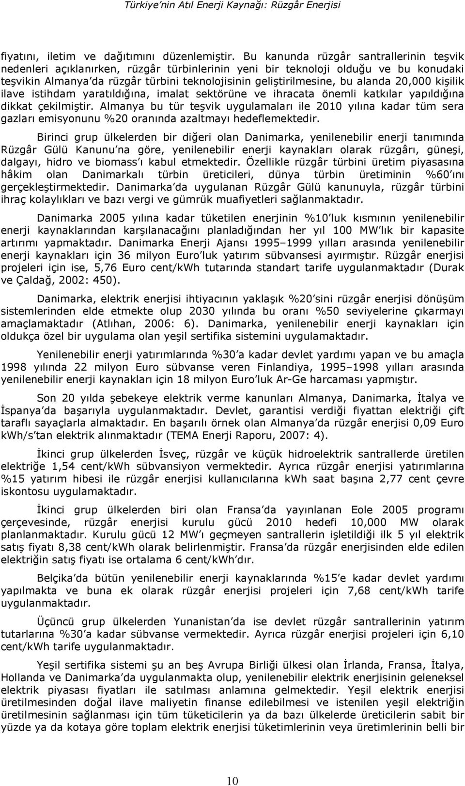 alanda 20,000 ki8ilik ilave istihdam yarat3ld33na, imalat sektörüne ve ihracata önemli katk3lar yap3ld33na dikkat çekilmi8tir.