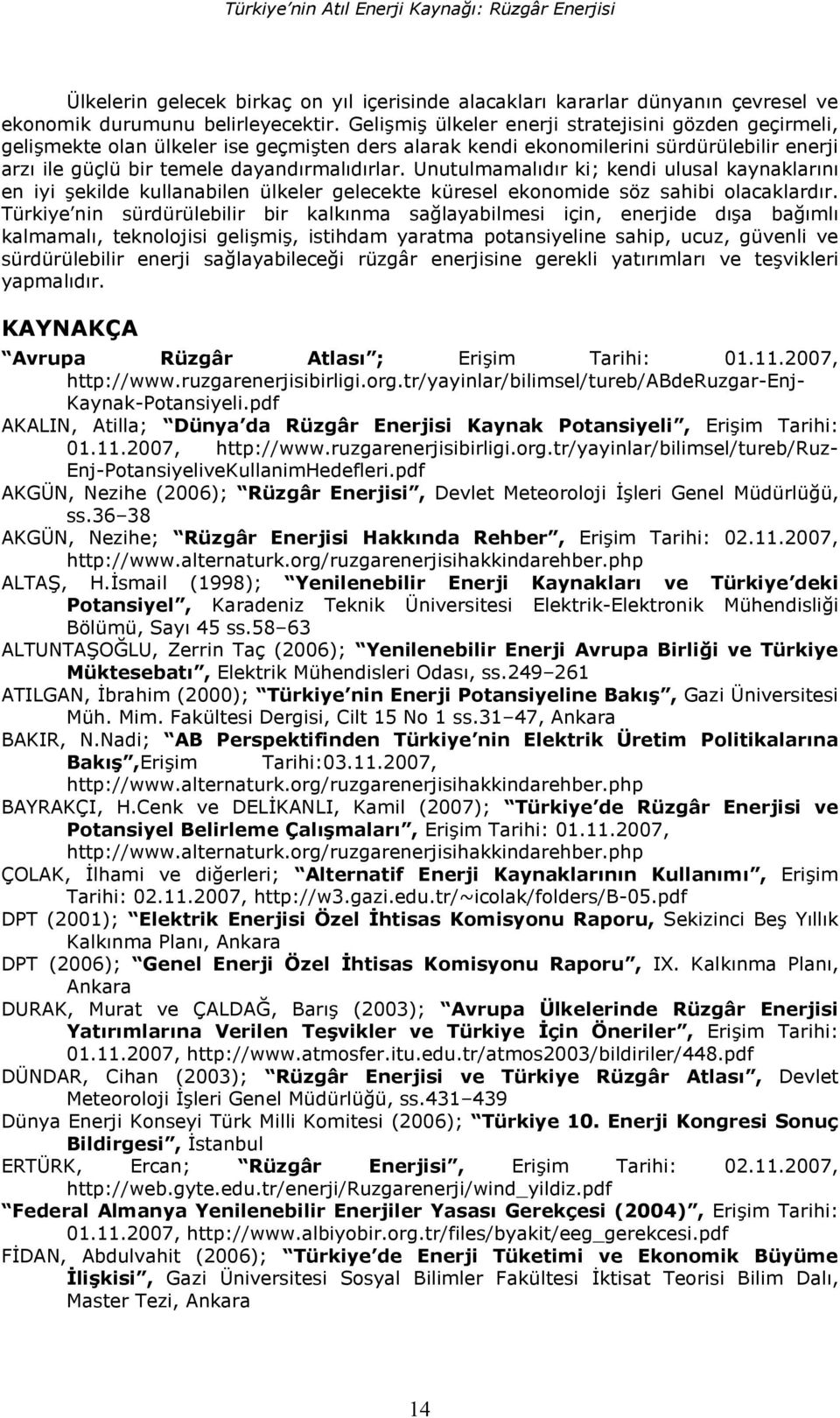 Unutulmamal3d3r ki; kendi ulusal kaynaklar3n3 en iyi 8ekilde kullanabilen ülkeler gelecekte küresel ekonomide söz sahibi olacaklard3r.