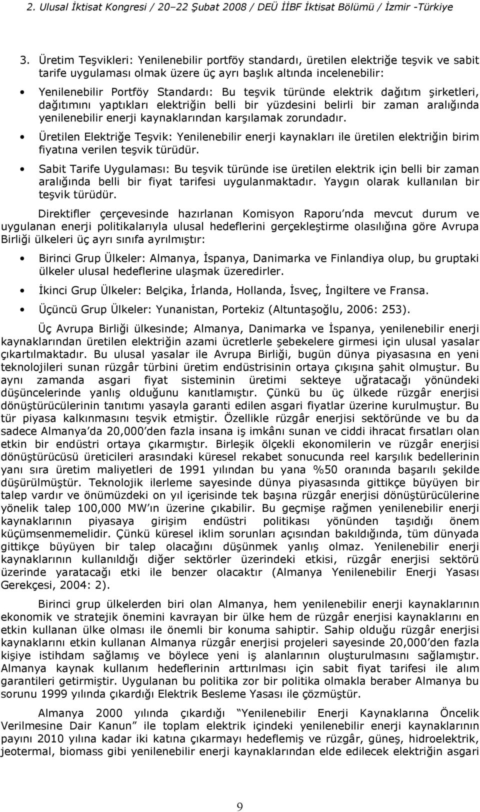 türünde elektrik da3t3m 8irketleri, da3t3m3n3 yapt3klar3 elektriin belli bir yüzdesini belirli bir zaman aral33nda yenilenebilir enerji kaynaklar3ndan kar83lamak zorundad3r.