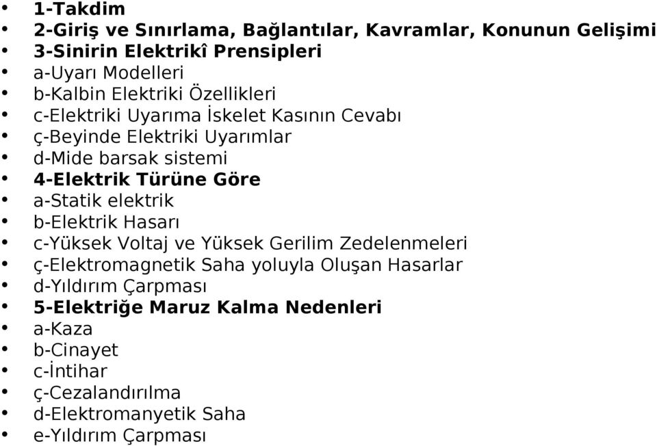 Göre a-statik elektrik b-elektrik Hasarı c-yüksek Voltaj ve Yüksek Gerilim Zedelenmeleri ç-elektromagnetik Saha yoluyla Oluşan Hasarlar