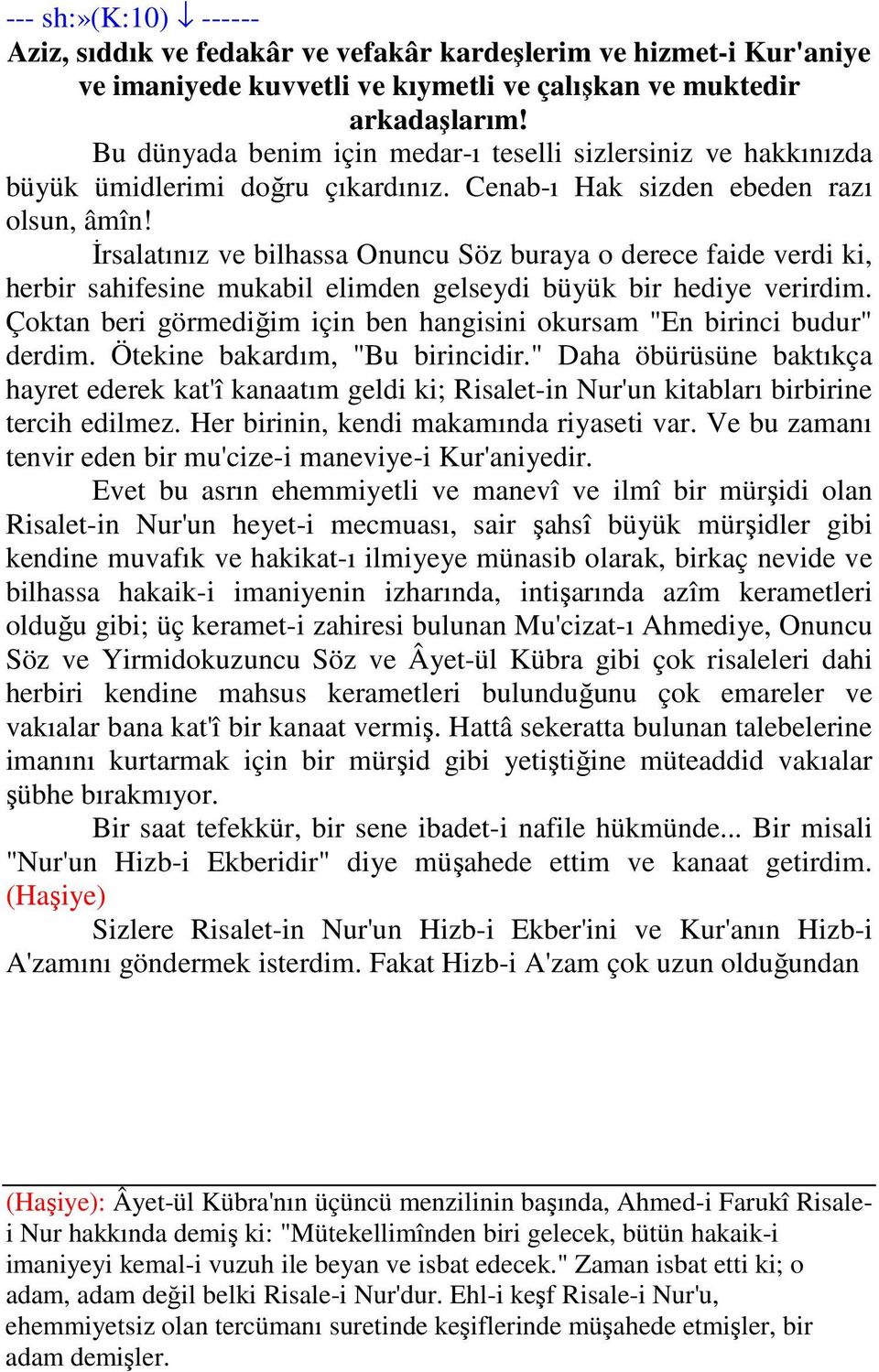 İrsalatınız ve bilhassa Onuncu Söz buraya o derece faide verdi ki, herbir sahifesine mukabil elimden gelseydi büyük bir hediye verirdim.