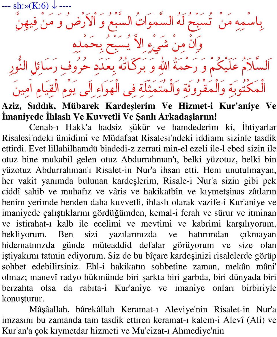 Cenab-ı Hakk'a hadsiz şükür ve hamdederim ki, İhtiyarlar Risalesi'ndeki ümidimi ve Müdafaat Risalesi'ndeki iddiamı sizinle tasdik ettirdi.