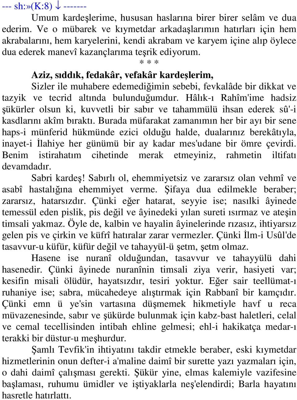 Aziz, sıddık, fedakâr, vefakâr kardeşlerim, Sizler ile muhabere edemediğimin sebebi, fevkalâde bir dikkat ve tazyik ve tecrid altında bulunduğumdur.