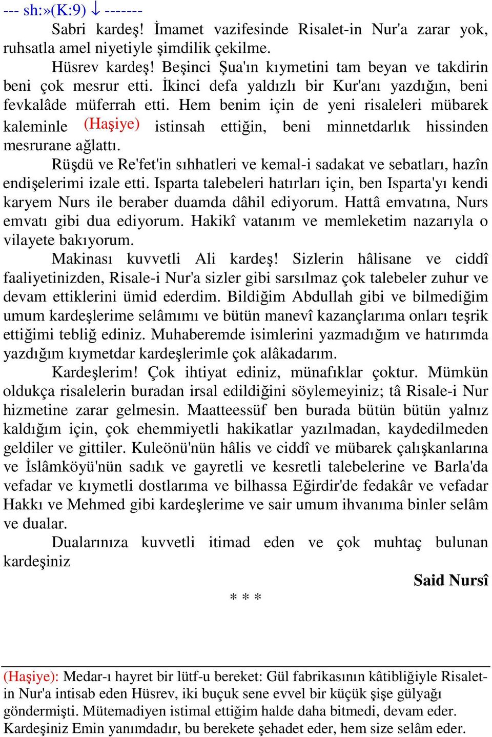 Hem benim için de yeni risaleleri mübarek kaleminle (Haşiye) istinsah ettiğin, beni minnetdarlık hissinden mesrurane ağlattı.