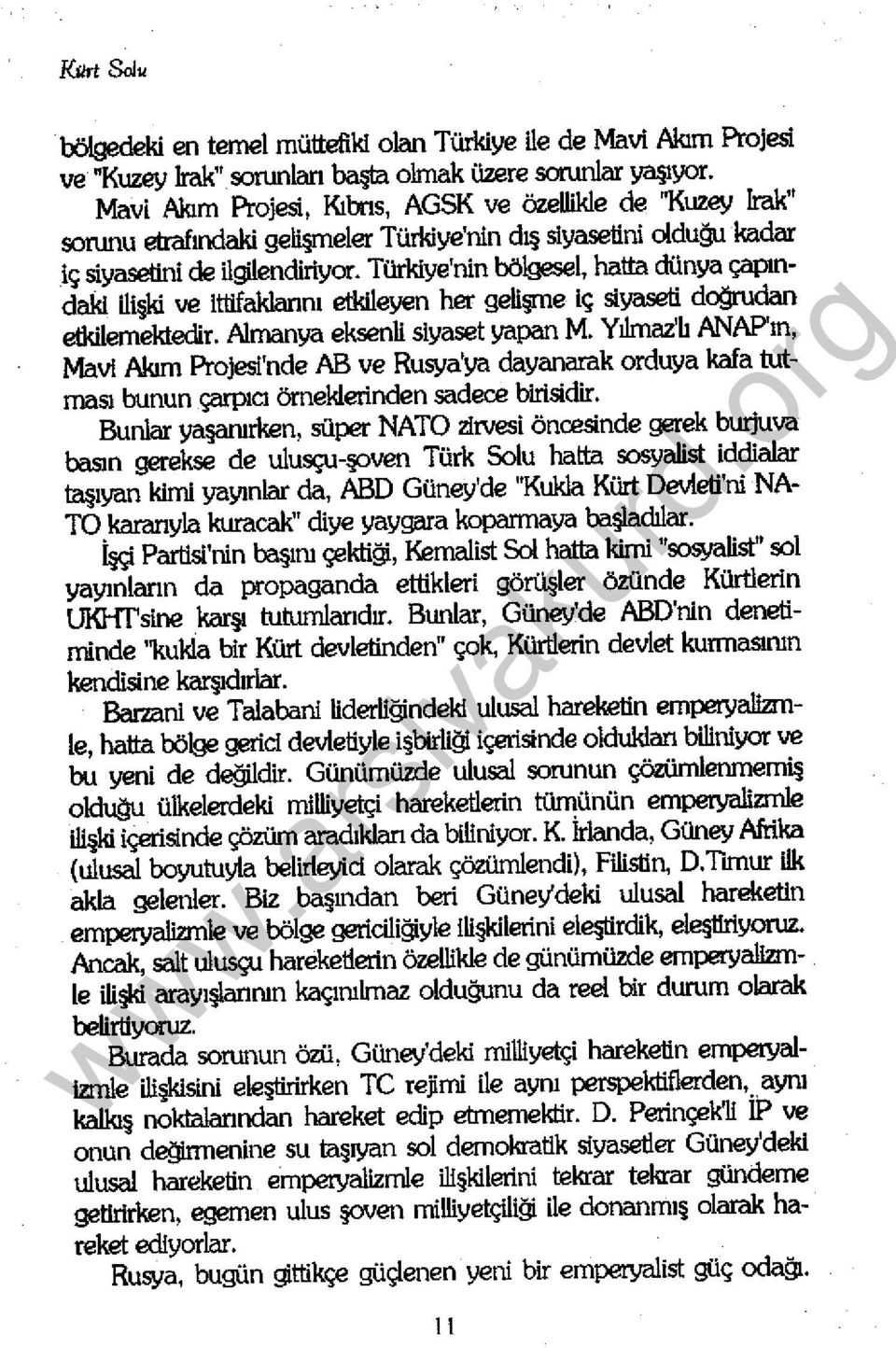 Türkiye'nin bölgesel, hatta dünya çapındaki ili ki ve ıttifaklannı etkileyen her geli IDe ıç siyaseti doğrudan etkilemektedir. Almanya eksenli siyaset yapan M.