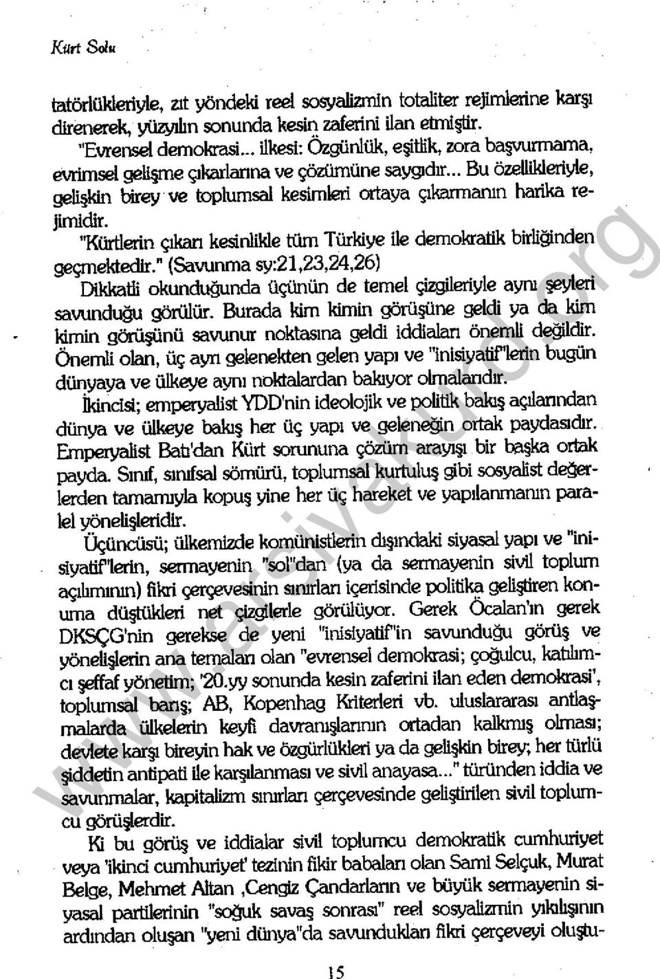 "Kürtlerin çıkan kesinlikle tüm Türkiye ile demokratik birliğinden geçmektedir." (Sawnma sy:21,23,24,26) Dikkatli okunduğunda üçünün de temel çizgileriyle aynı eyleri sawnduğu görülür.