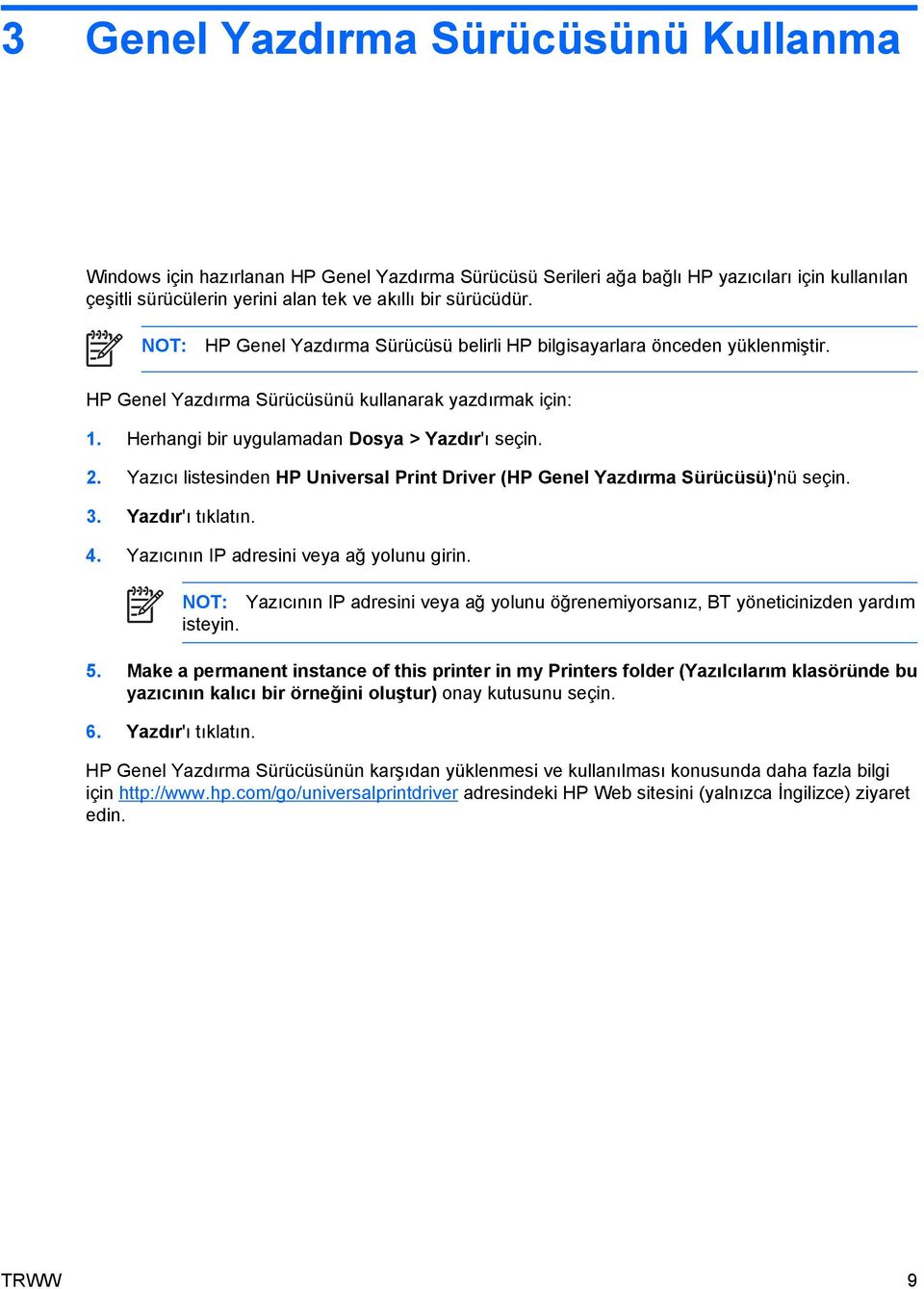 Yazıcı listesinden HP Universal Print Driver (HP Genel Yazdırma Sürücüsü)'nü seçin. 3. Yazdır'ı tıklatın. 4. Yazıcının IP adresini veya ağ yolunu girin.