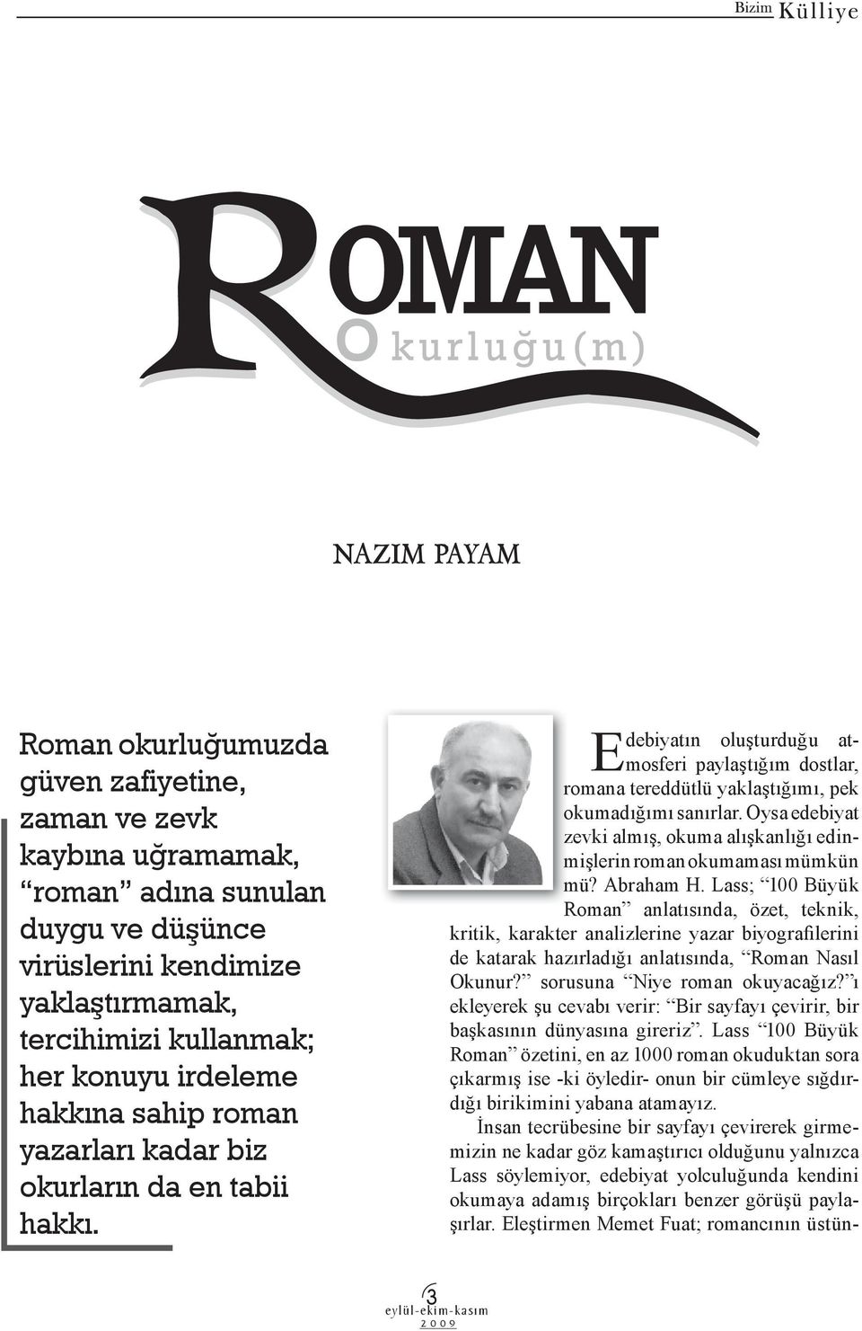 Oysa edebiyat zevki almış, okuma alışkanlığı edinmişlerin roman okumaması mümkün mü? Abraham H.