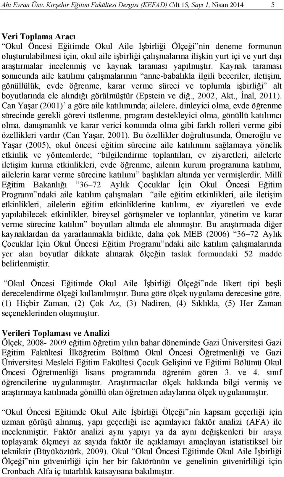 işbirliği çalışmalarına ilişkin yurt içi ve yurt dışı araştırmalar incelenmiş ve kaynak taraması yapılmıştır.