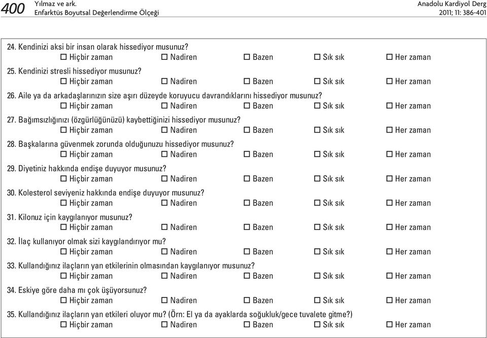Başkalarına güvenmek zorunda olduğunuzu hissediyor musunuz? 29. Diyetiniz hakkında endişe duyuyor musunuz? 30. Kolesterol seviyeniz hakkında endişe duyuyor musunuz? 31.