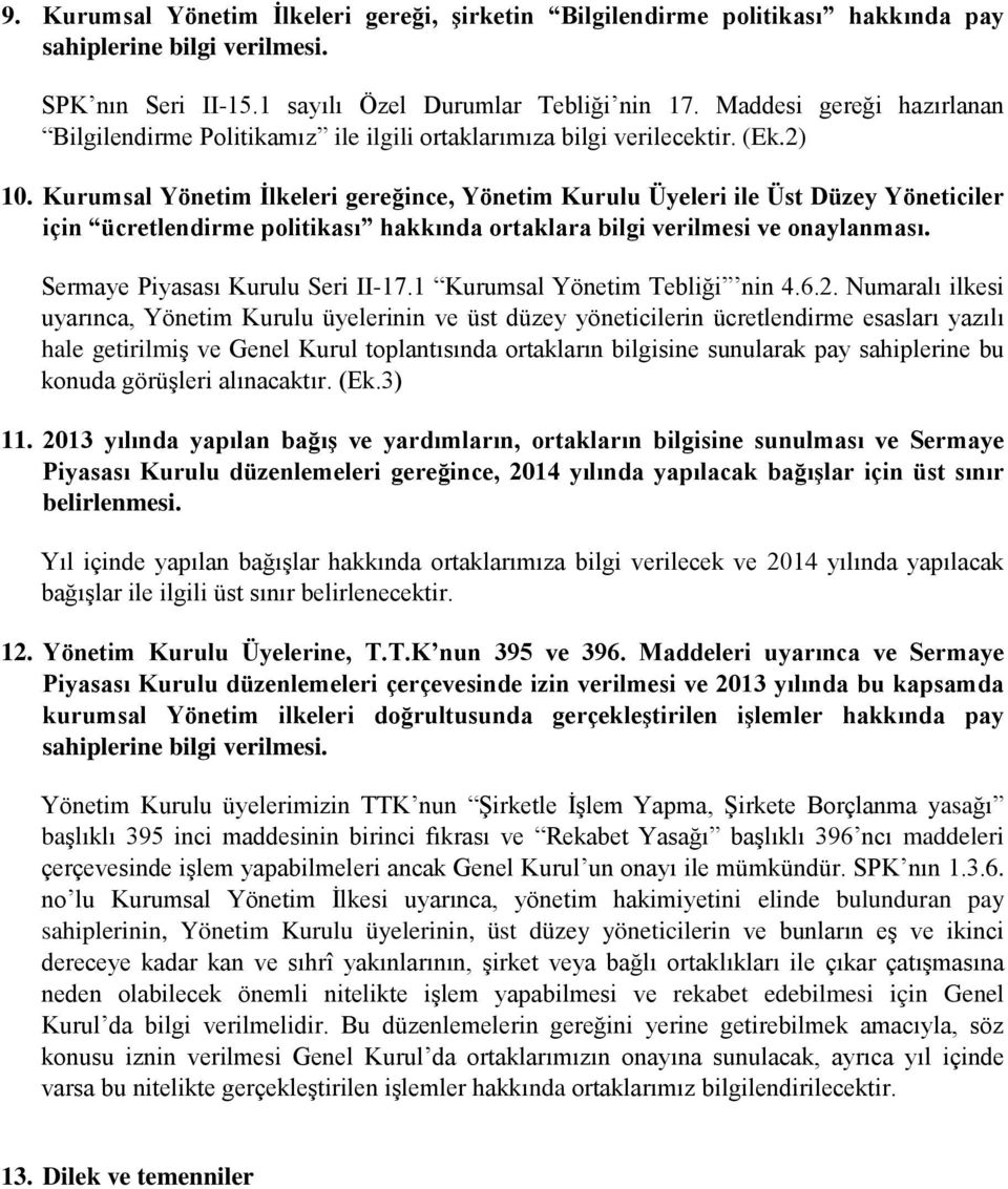 Kurumsal Yönetim İlkeleri gereğince, Yönetim Kurulu Üyeleri ile Üst Düzey Yöneticiler için ücretlendirme politikası hakkında ortaklara bilgi verilmesi ve onaylanması.