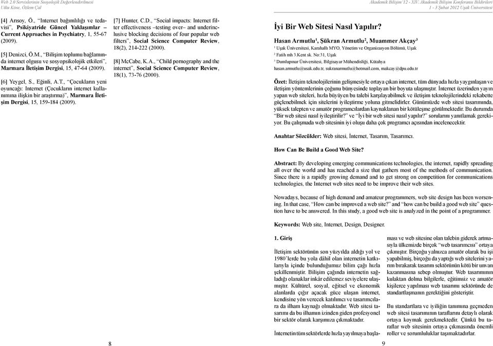 , Bilişim toplumu bağlamında internet olgusu ve sosyopsikolojik etkileri, Marmara İletişim Dergisi, 15, 47-64 (2009). [6] Yeygel, S., Eğinli, A.T.