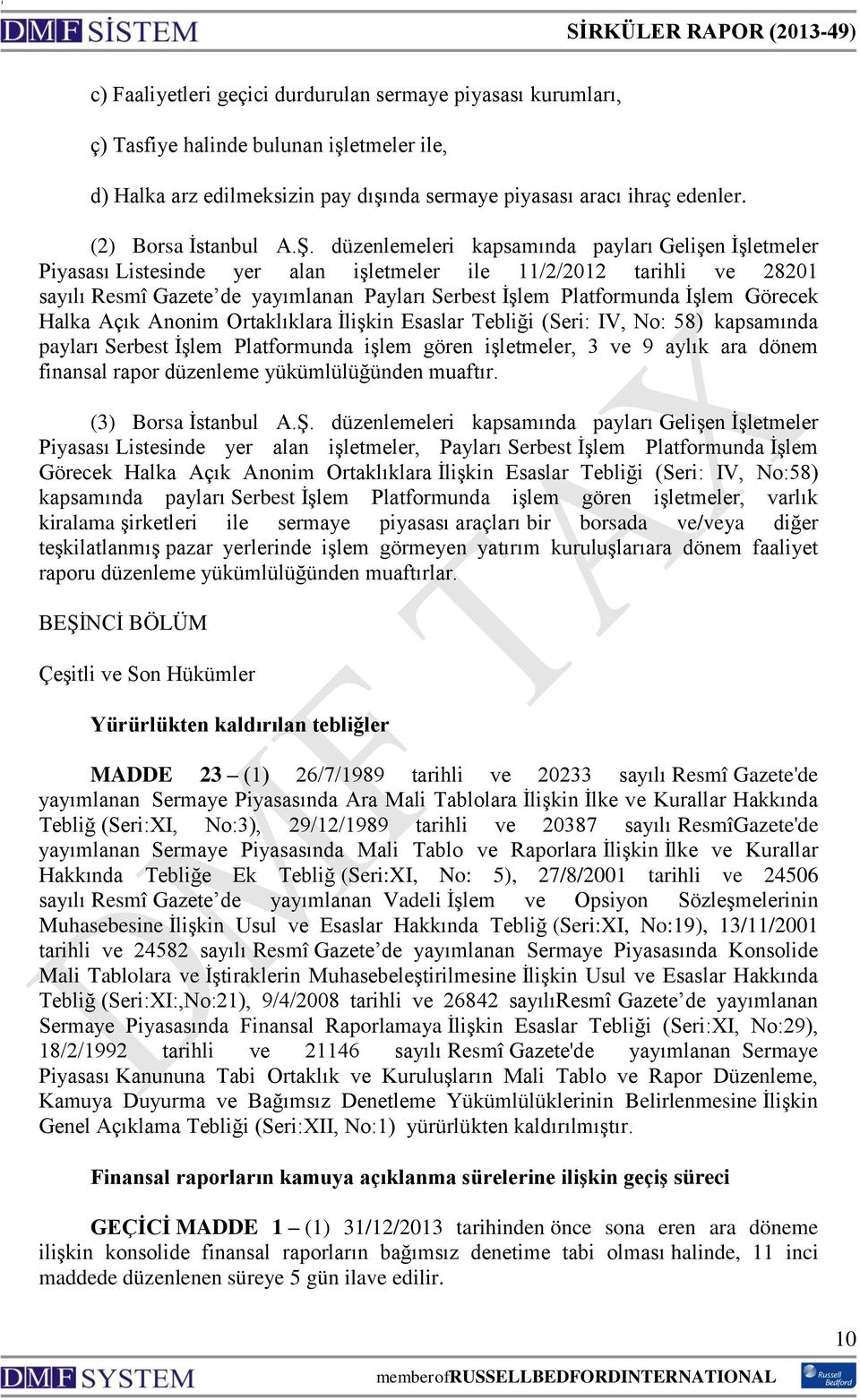 düzenlemeleri kapsamında payları Gelişen İşletmeler Piyasası Listesinde yer alan işletmeler ile 11/2/2012 tarihli ve 28201 sayılı Resmî Gazete de yayımlanan Payları Serbest İşlem Platformunda İşlem