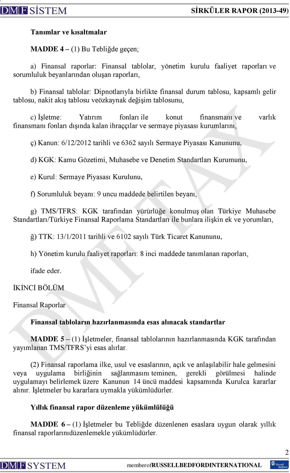 dışında kalan ihraççılar ve sermaye piyasası kurumlarını, ç) Kanun: 6/12/2012 tarihli ve 6362 sayılı Sermaye Piyasası Kanununu, d) KGK: Kamu Gözetimi, Muhasebe ve Denetim Standartları Kurumunu, e)