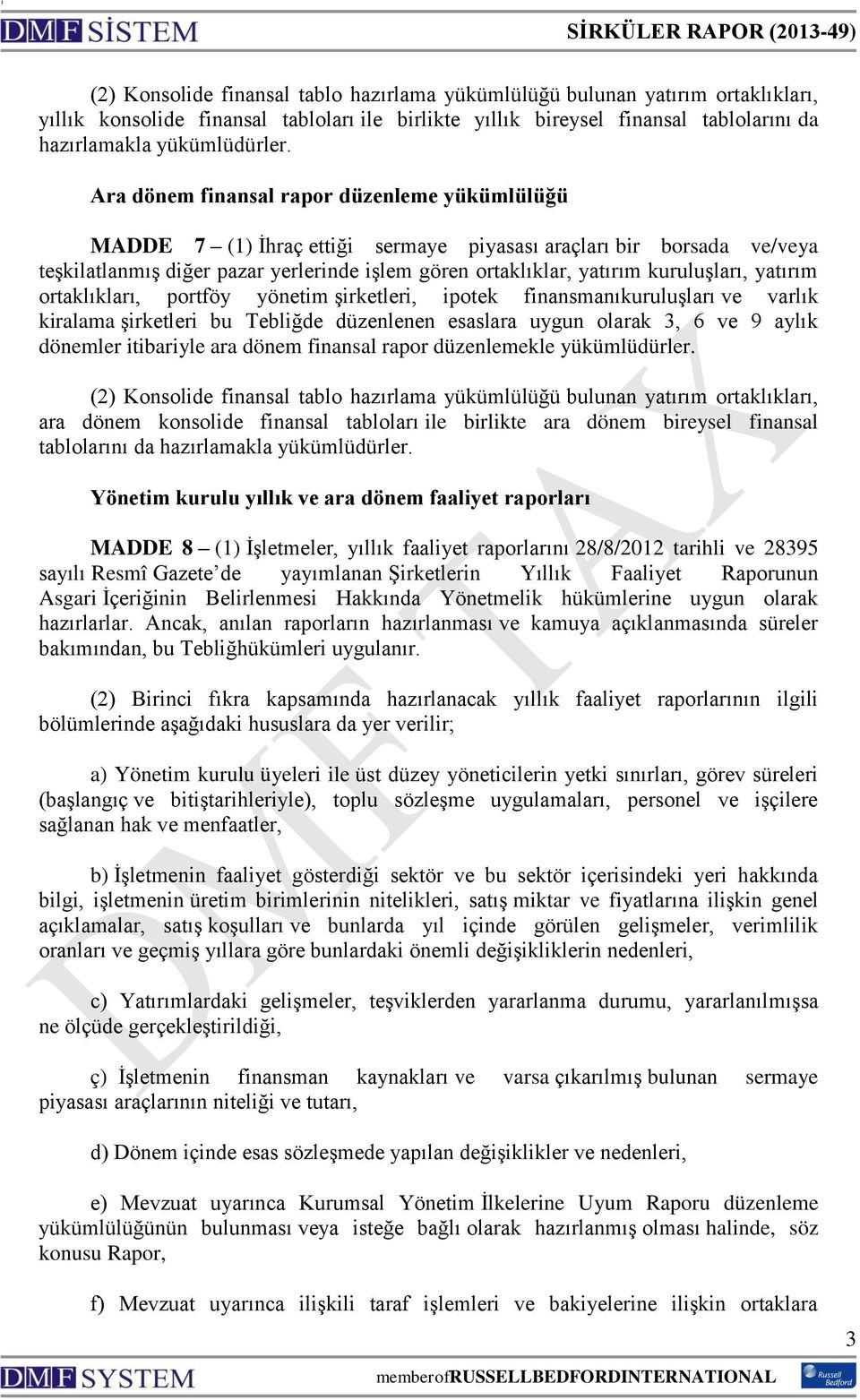 kuruluşları, yatırım ortaklıkları, portföy yönetim şirketleri, ipotek finansmanıkuruluşları ve varlık kiralama şirketleri bu Tebliğde düzenlenen esaslara uygun olarak 3, 6 ve 9 aylık dönemler