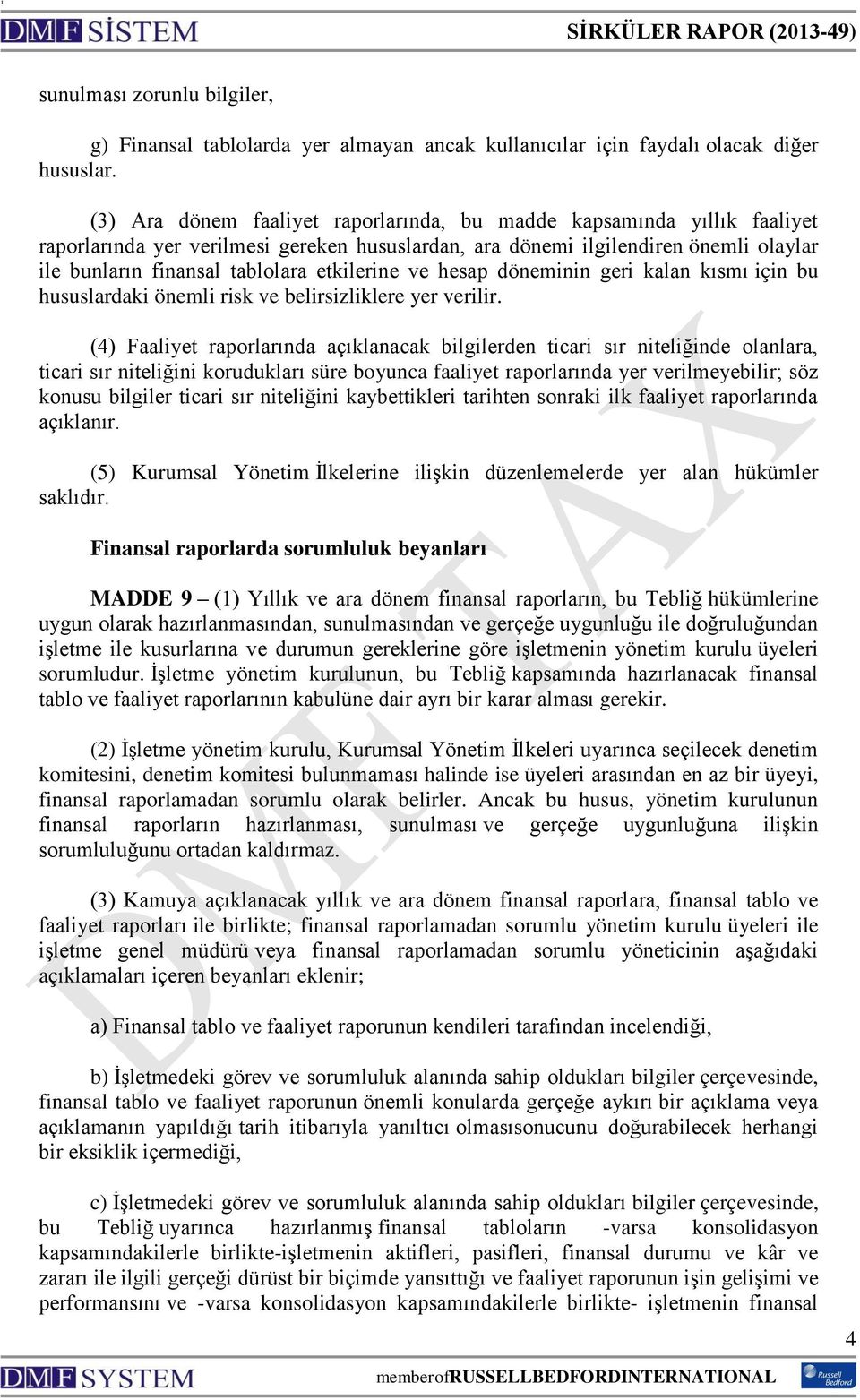 etkilerine ve hesap döneminin geri kalan kısmı için bu hususlardaki önemli risk ve belirsizliklere yer verilir.