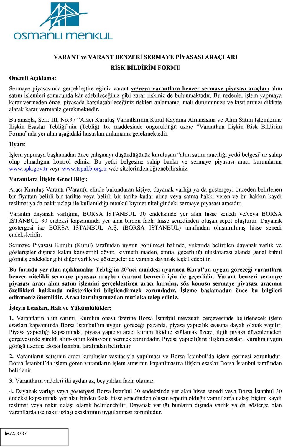 Bu nedenle, işlem yapmaya karar vermeden önce, piyasada karşılaşabileceğiniz riskleri anlamanız, mali durumunuzu ve kısıtlarınızı dikkate alarak karar vermeniz gerekmektedir.