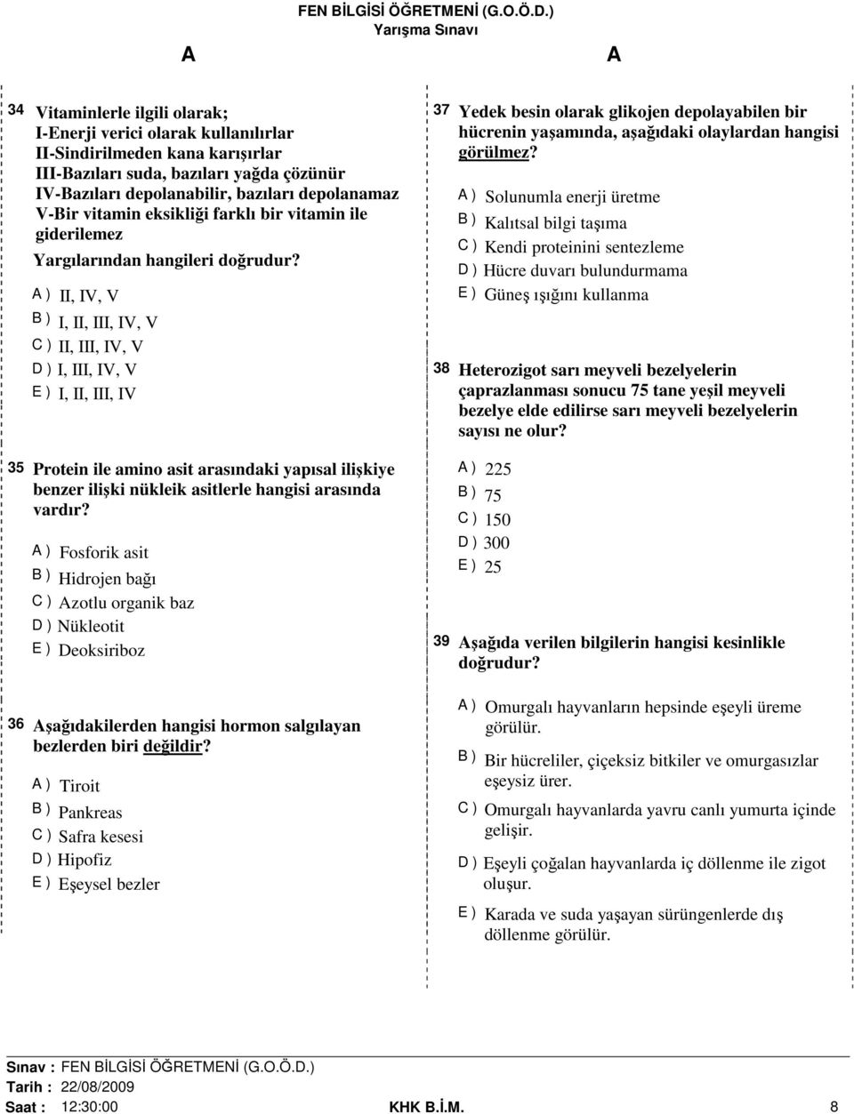 II, IV, V I, II, III, IV, V II, III, IV, V I, III, IV, V I, II, III, IV 35 Protein ile amino asit arasındaki yapısal ilişkiye benzer ilişki nükleik asitlerle hangisi arasında vardır?