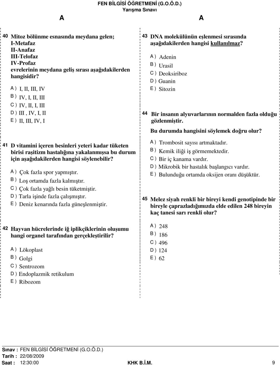 hangisi söylenebilir? Çok fazla spor yapmıştır. Loş ortamda fazla kalmıştır. Çok fazla yağlı besin tüketmiştir. Tarla işinde fazla çalışmıştır. Deniz kenarında fazla güneşlenmiştir.