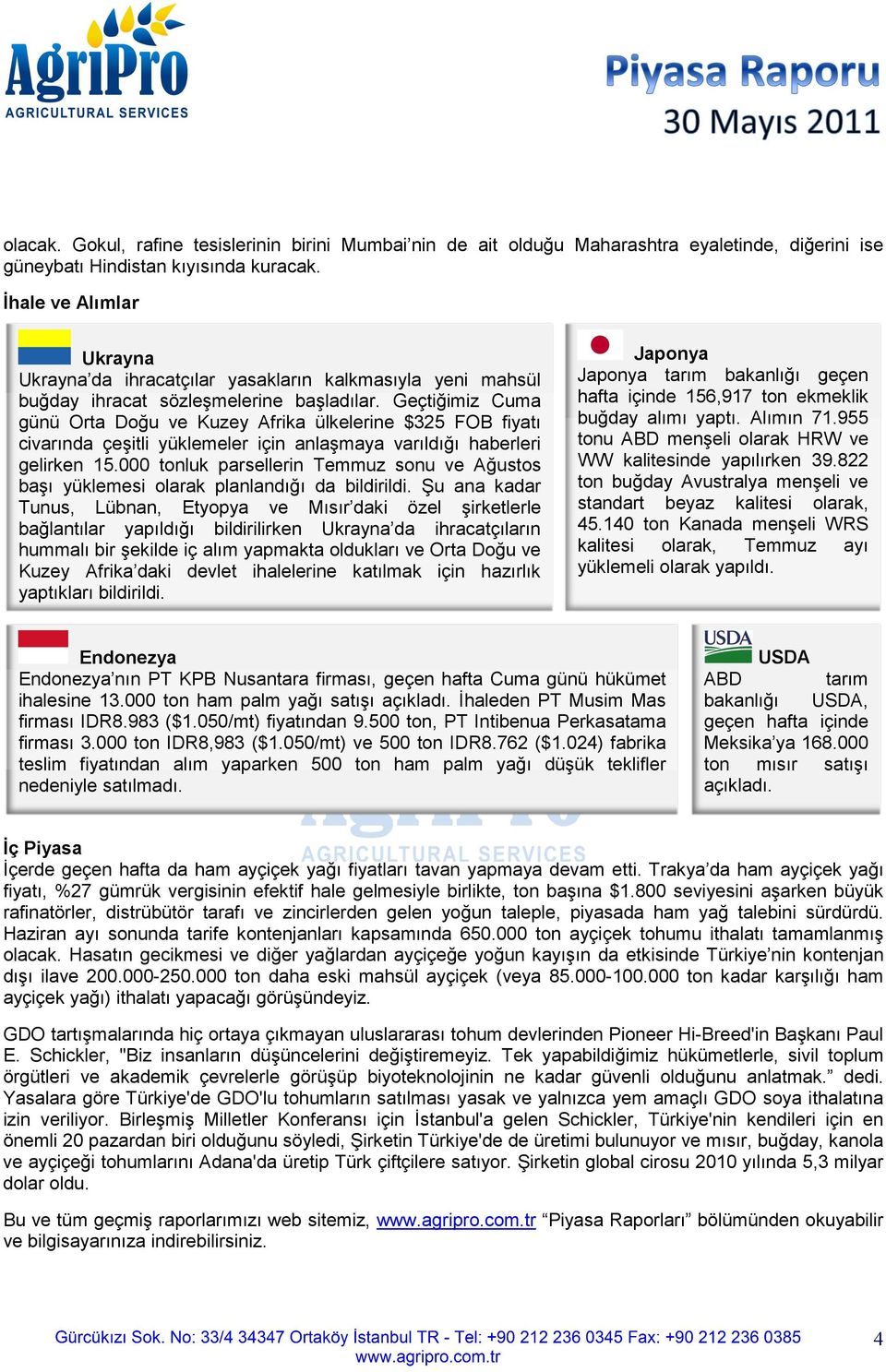 Geçtiğimiz Cuma günü Orta Doğu ve Kuzey Afrika ülkelerine $325 FOB fiyatı civarında çeşitli yüklemeler için anlaşmaya varıldığı haberleri gelirken 15.