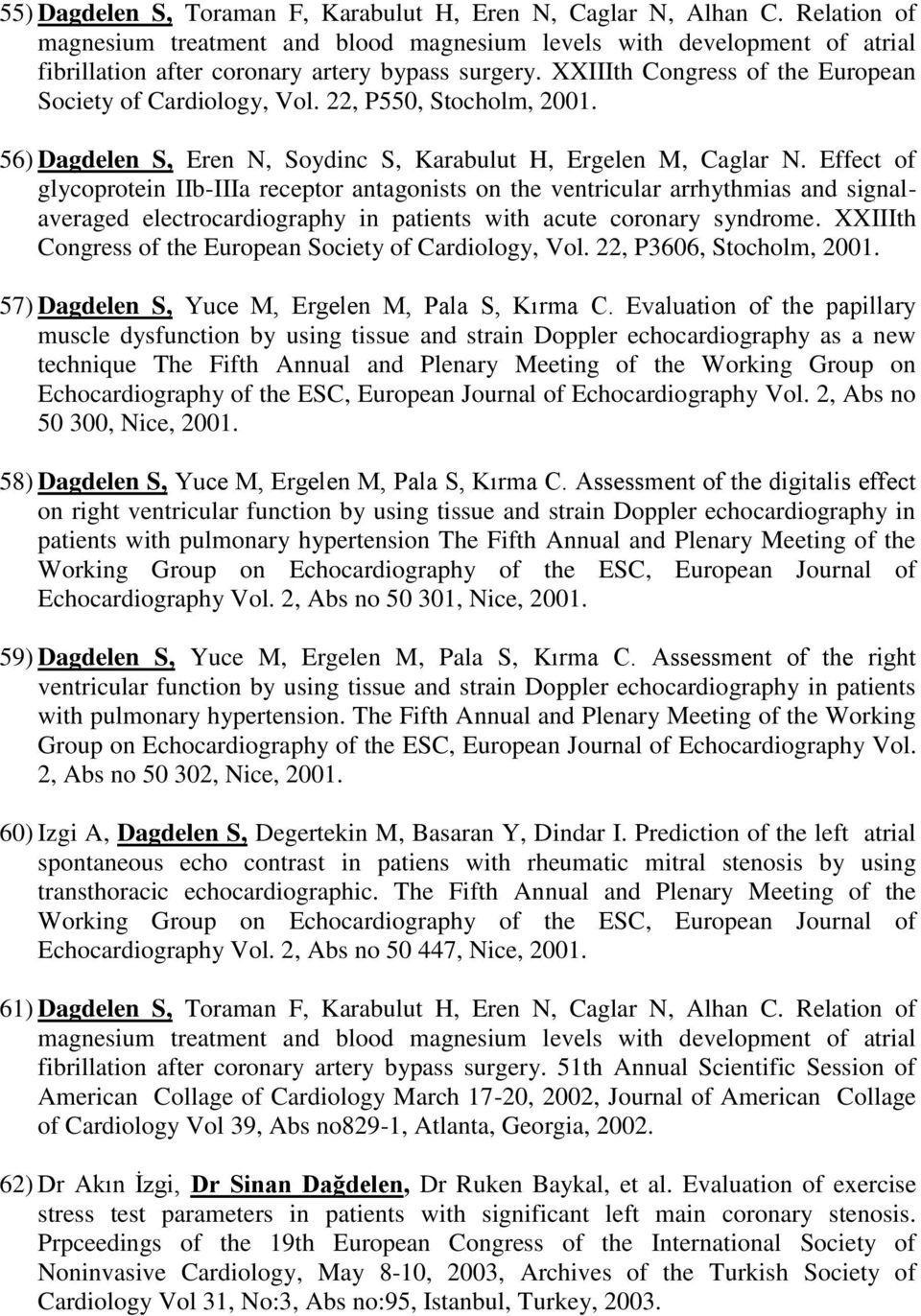 22, P550, Stocholm, 2001. 56) Dagdelen S, Eren N, Soydinc S, Karabulut H, Ergelen M, Caglar N.