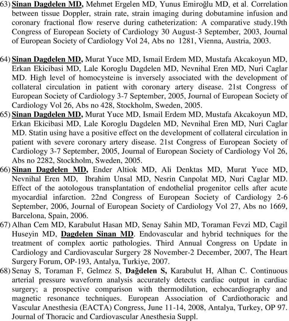 19th Congress of European Society of Cardiology 30 August-3 September, 2003, Journal of European Society of Cardiology Vol 24, Abs no 1281, Vienna, Austria, 2003.