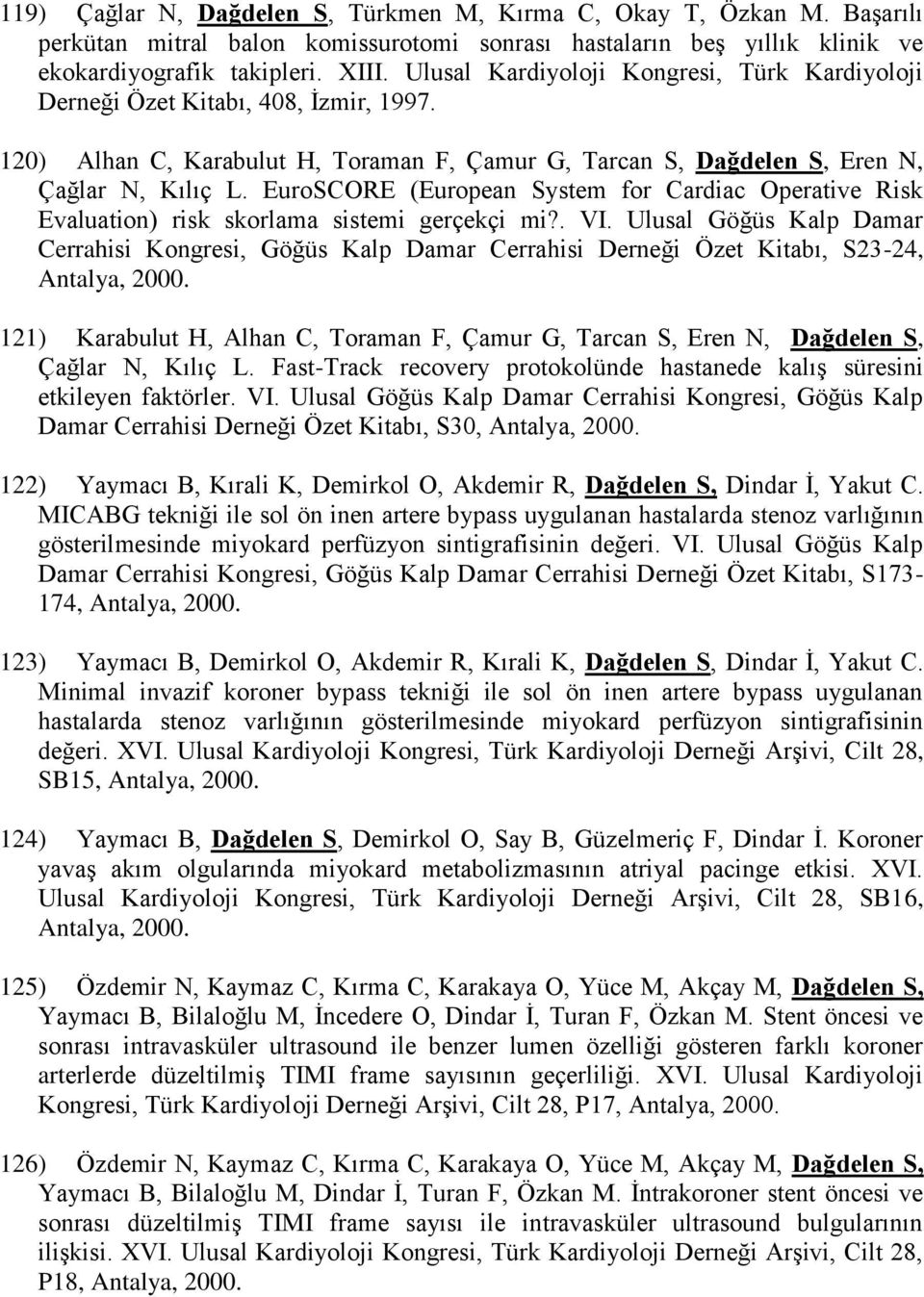 EuroSCORE (European System for Cardiac Operative Risk Evaluation) risk skorlama sistemi gerçekçi mi?. VI.