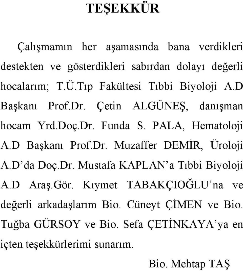 D da Doç.Dr. Mustafa KAPLAN a Tıbbi Biyoloji A.D Araş.Gör. Kıymet TABAKÇIOĞLU na ve değerli arkadaşlarım Bio.