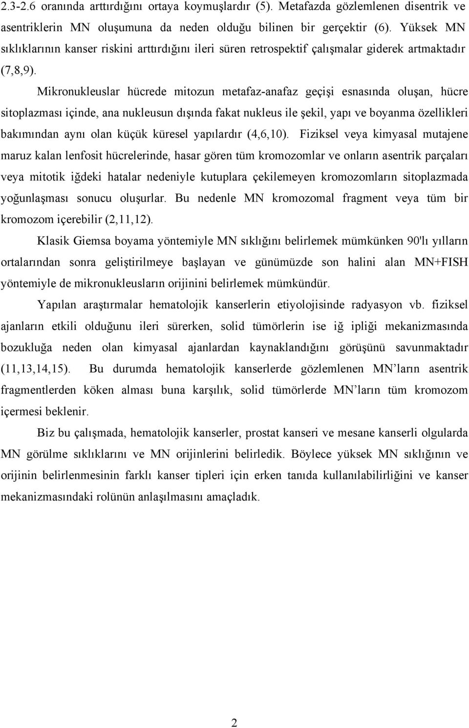 Mikronukleuslar hücrede mitozun metafaz-anafaz geçişi esnasında oluşan, hücre sitoplazması içinde, ana nukleusun dışında fakat nukleus ile şekil, yapı ve boyanma özellikleri bakımından aynı olan