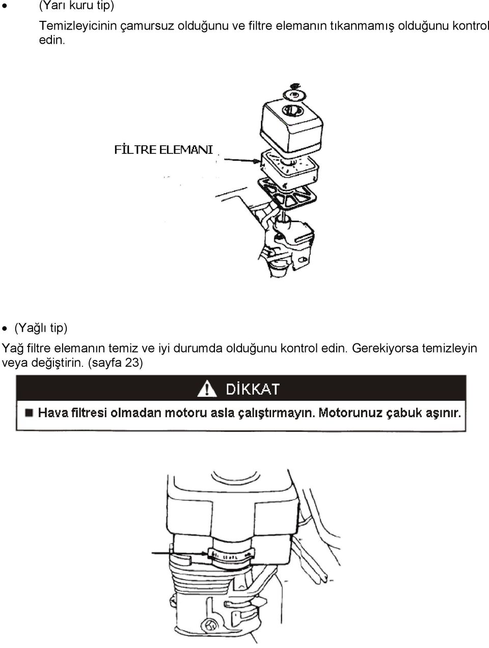 (Yağlı tip) Yağ filtre elemanın temiz ve iyi durumda