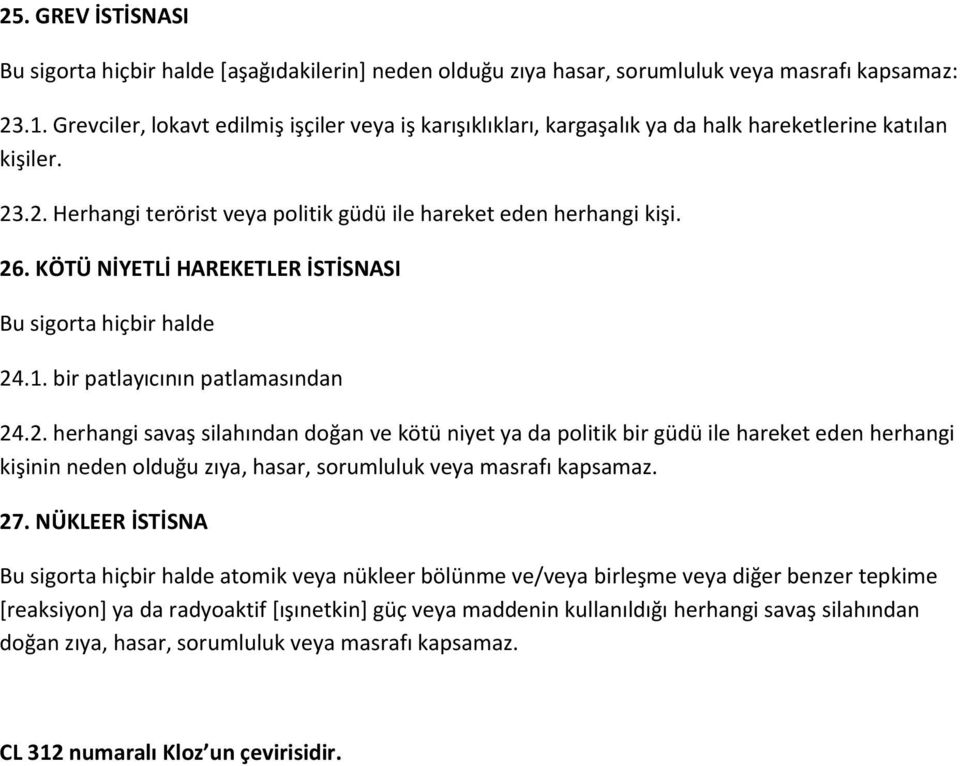 KÖTÜ NİYETLİ HAREKETLER İSTİSNASI Bu sigorta hiçbir halde 24