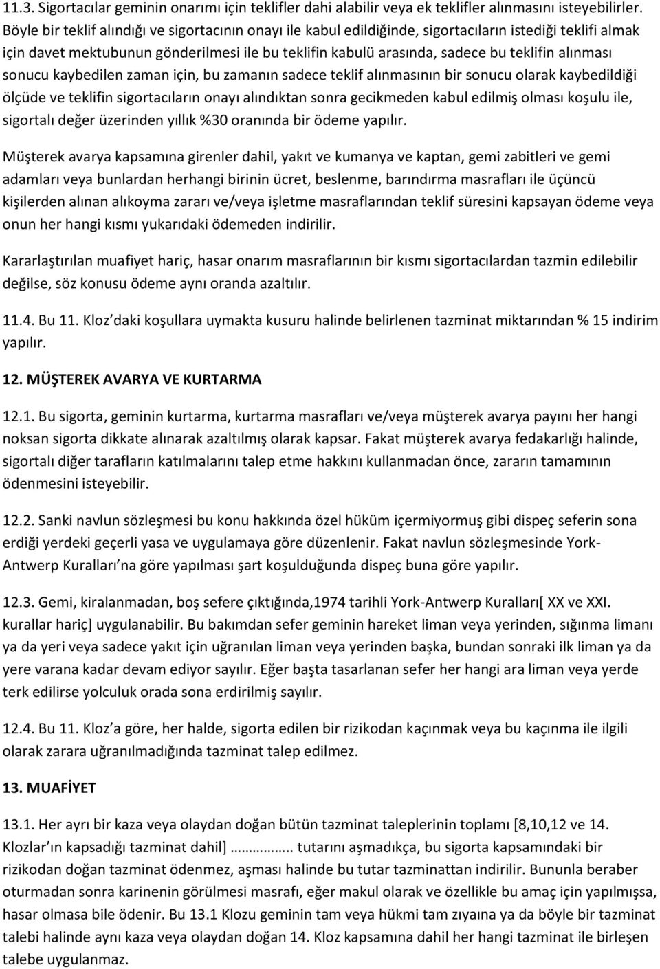 alınması sonucu kaybedilen zaman için, bu zamanın sadece teklif alınmasının bir sonucu olarak kaybedildiği ölçüde ve teklifin sigortacıların onayı alındıktan sonra gecikmeden kabul edilmiş olması