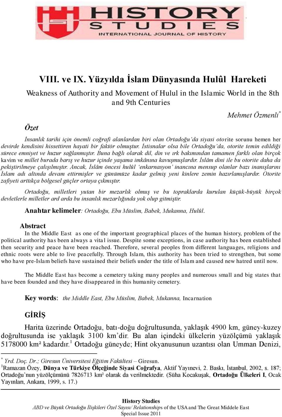 alanlardan biri olan Ortadoğu da siyasi otorite sorunu hemen her devirde kendisini hissettiren hayati bir faktör olmuştur.