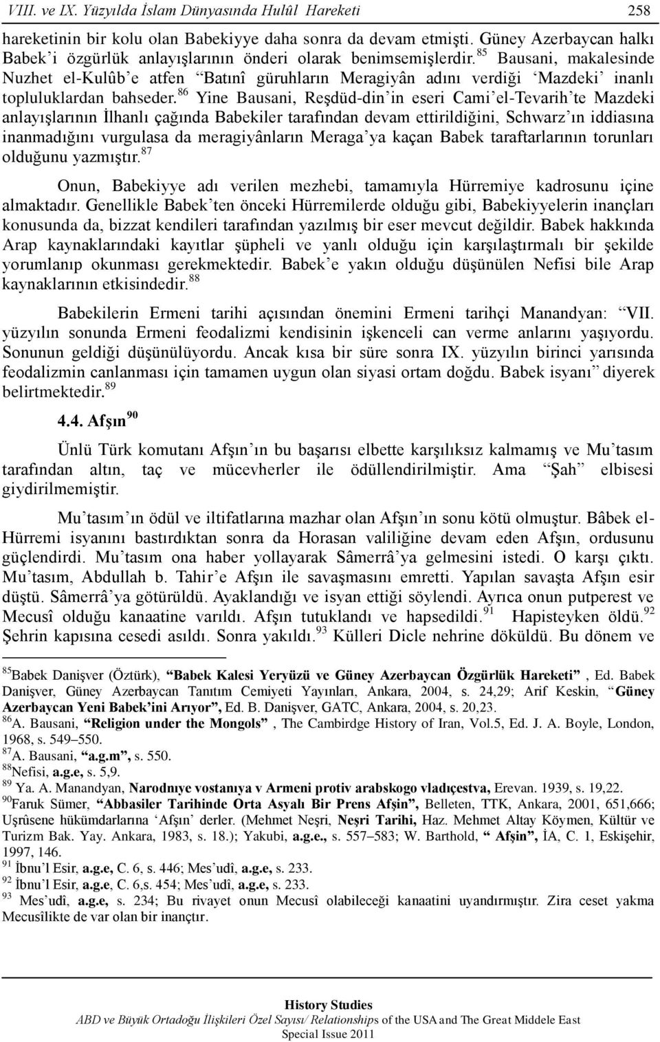 85 Bausani, makalesinde Nuzhet el-kulûb e atfen Batınî güruhların Meragiyân adını verdiği Mazdeki inanlı topluluklardan bahseder.