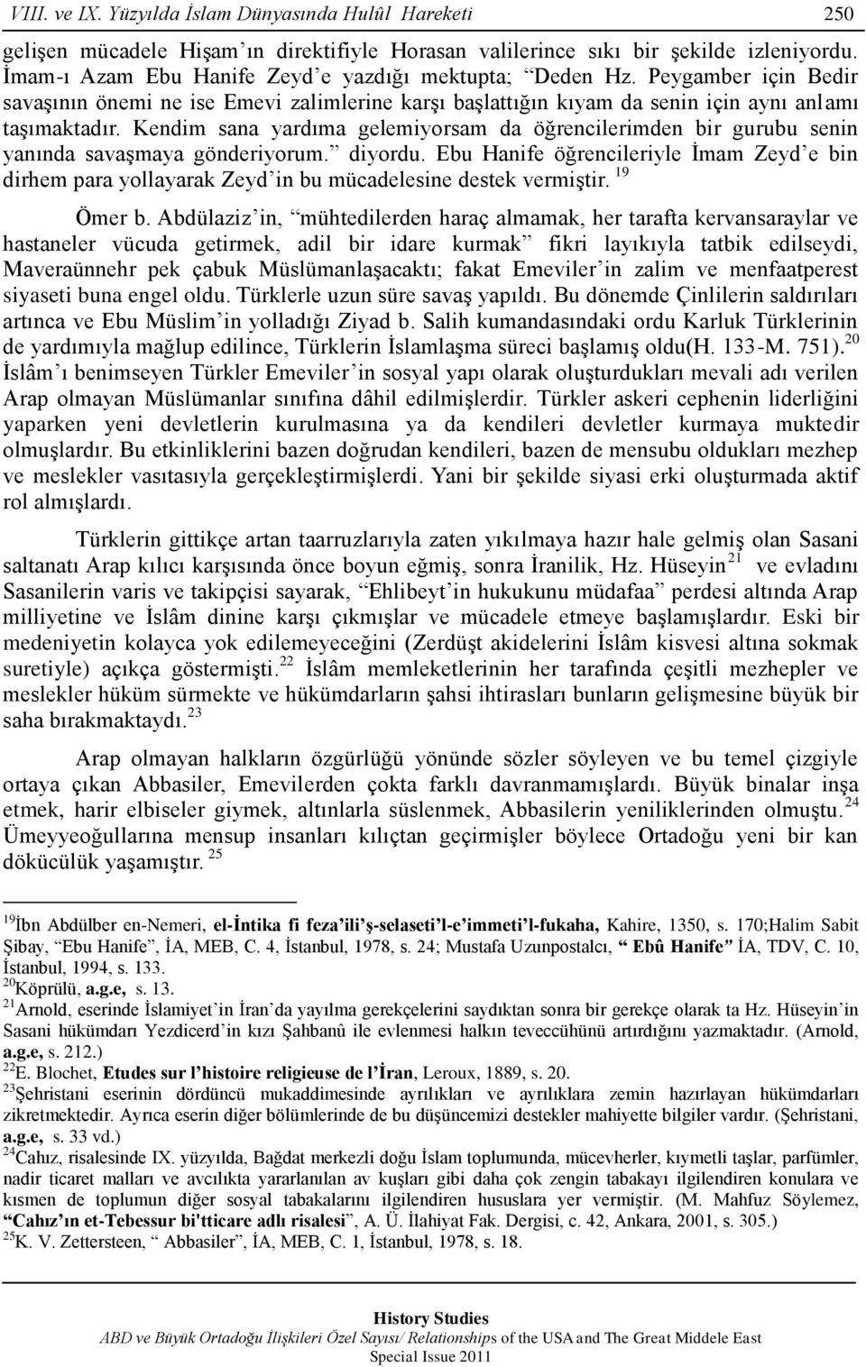 Kendim sana yardıma gelemiyorsam da öğrencilerimden bir gurubu senin yanında savaģmaya gönderiyorum. diyordu.