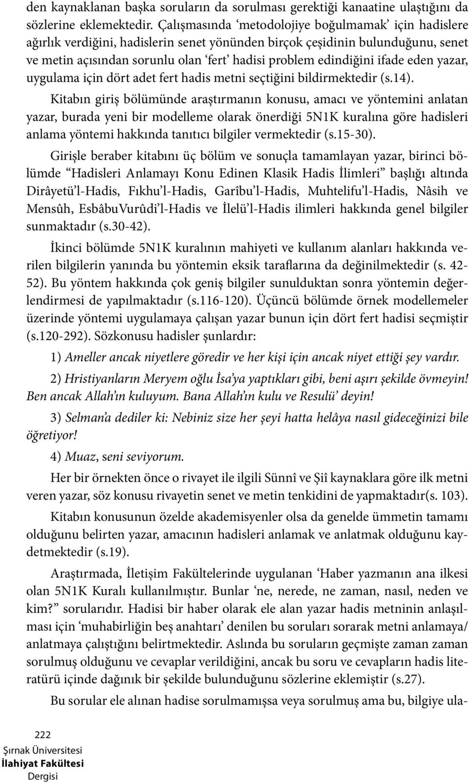 ifade eden yazar, uygulama için dört adet fert hadis metni seçtiğini bildirmektedir (s.14).