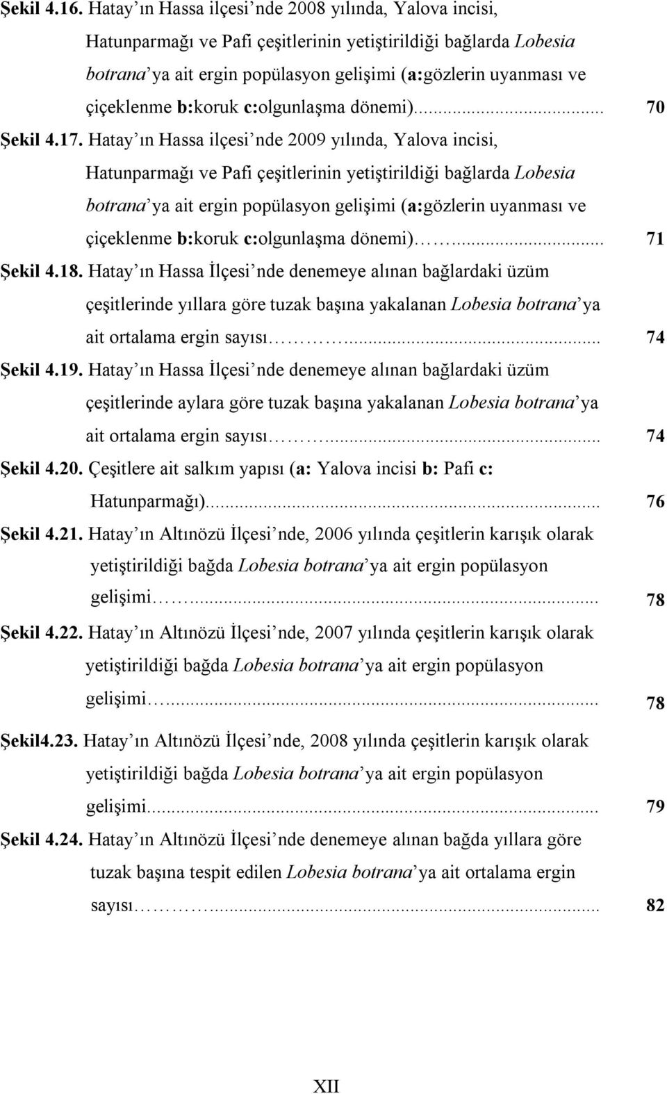 b:koruk c:olgunlaşma dönemi)... 70 Şekil 4.17.