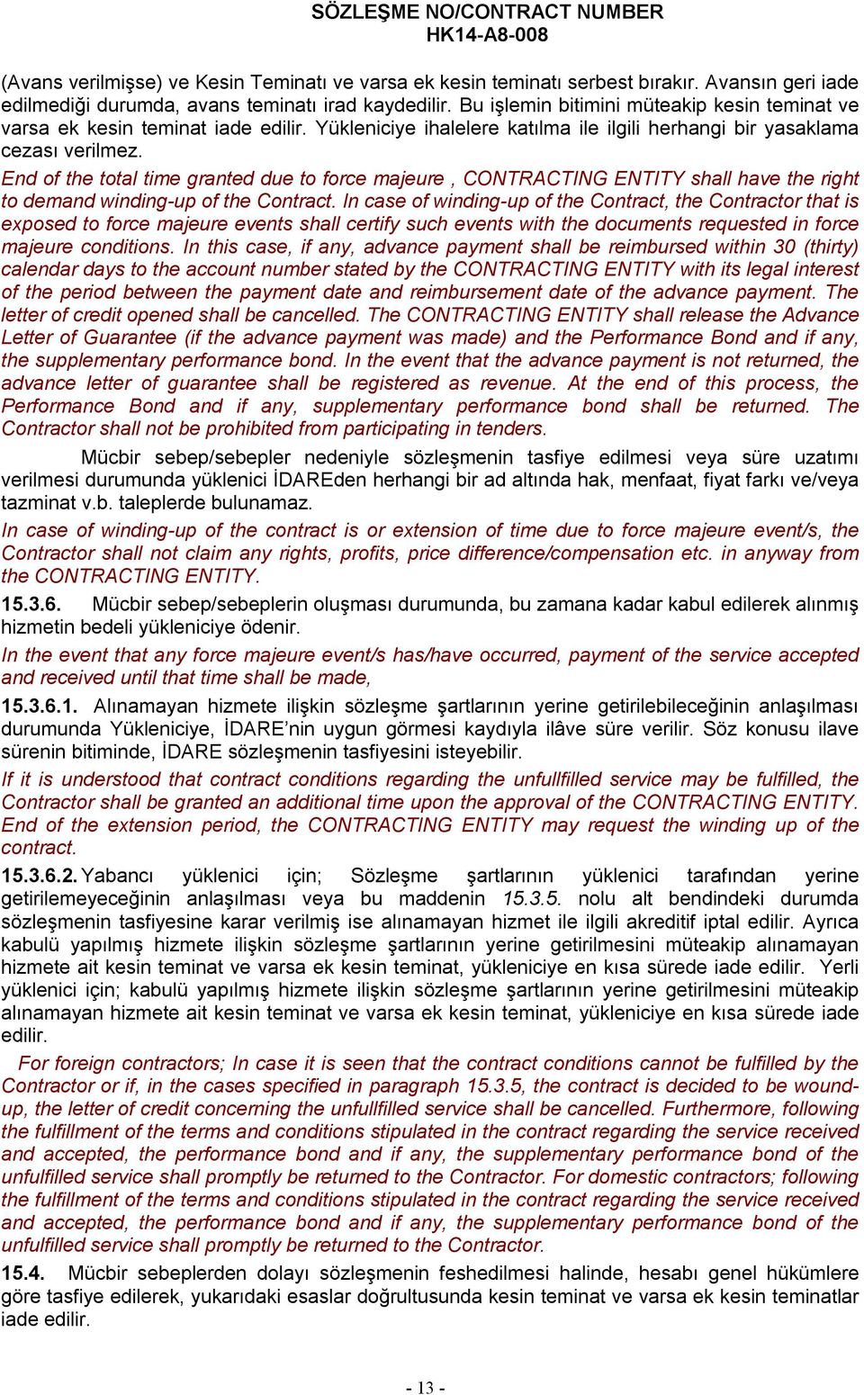 End of the total time granted due to force majeure, CONTRACTING ENTITY shall have the right to demand winding-up of the Contract.