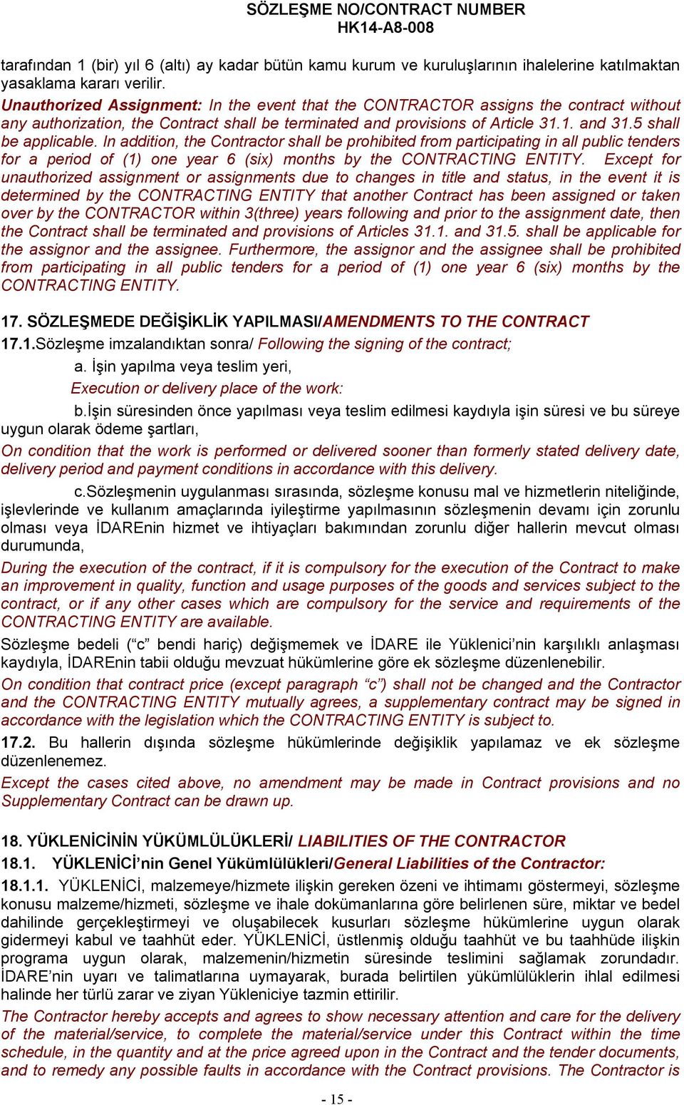 In addition, the Contractor shall be prohibited from participating in all public tenders for a period of (1) one year 6 (six) months by the CONTRACTING ENTITY.