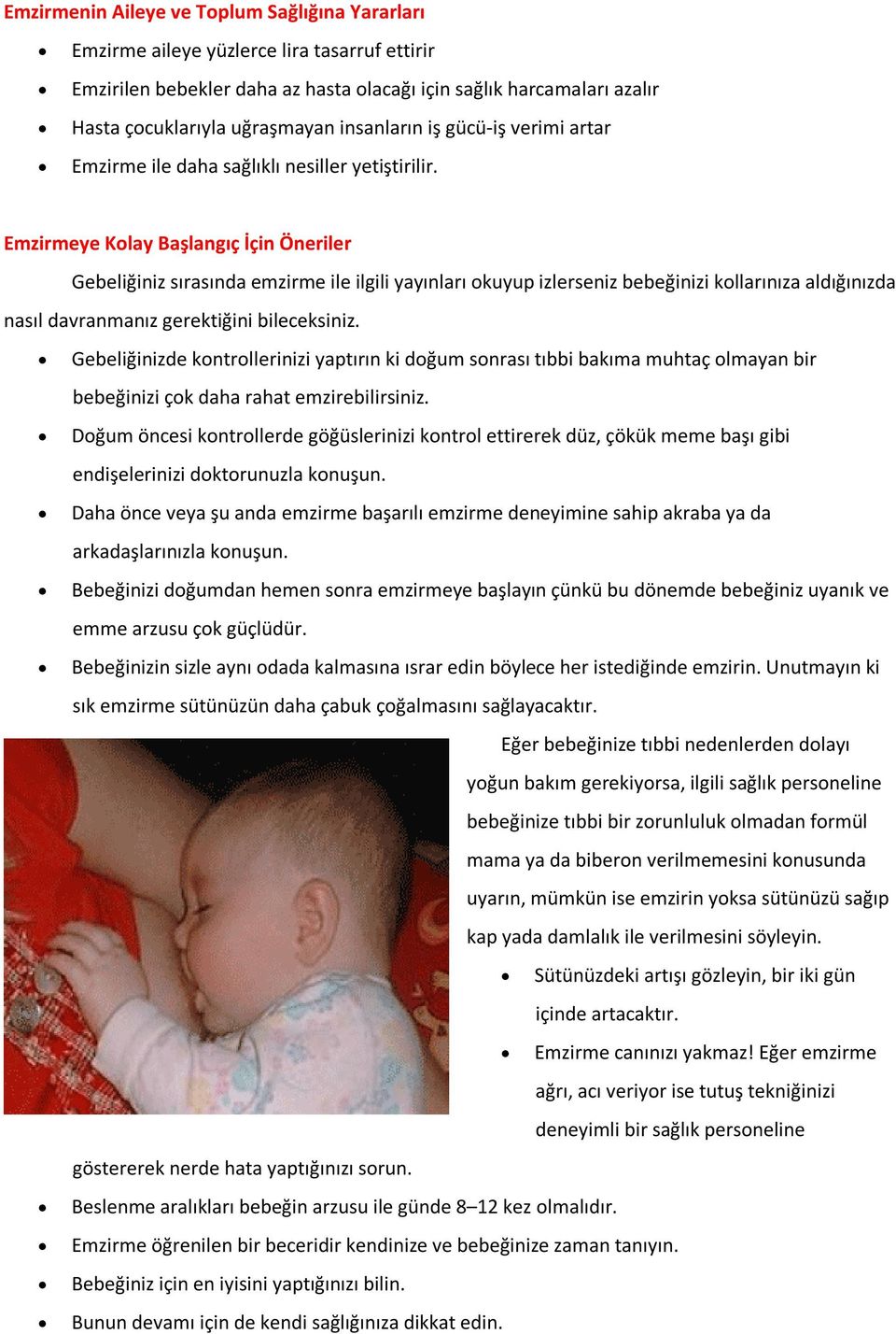 Emzirmeye Kolay Başlangıç İçin Öneriler Gebeliğiniz sırasında emzirme ile ilgili yayınları okuyup izlerseniz bebeğinizi kollarınıza aldığınızda nasıl davranmanız gerektiğini bileceksiniz.