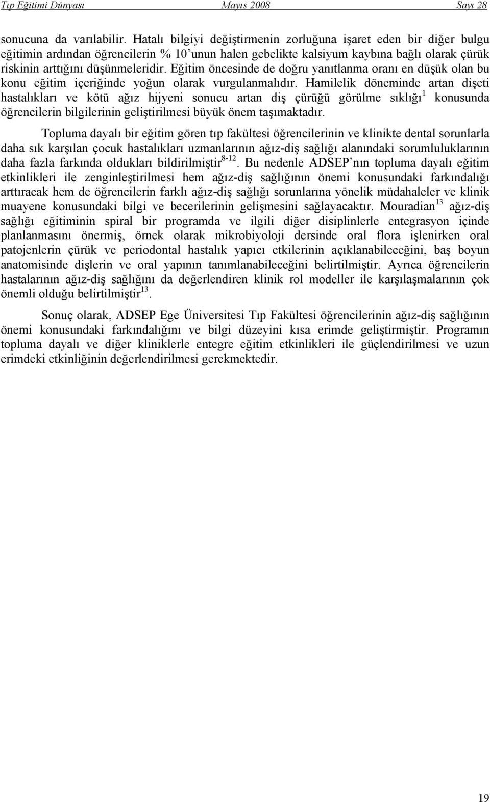 Eğitim öncesinde de doğru yanıtlanma oranı en düşük olan bu konu eğitim içeriğinde yoğun olarak vurgulanmalıdır.