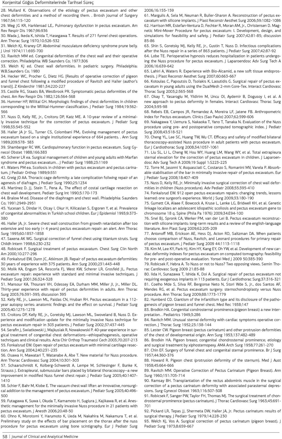 Welch KJ, Kraney GP. Abdominal musculature deficiency syndrome prune belly. J Urol 1974;111:693-700 32. Ravitch MM ed. Congenital deformities of the chest wall and their operative correction.