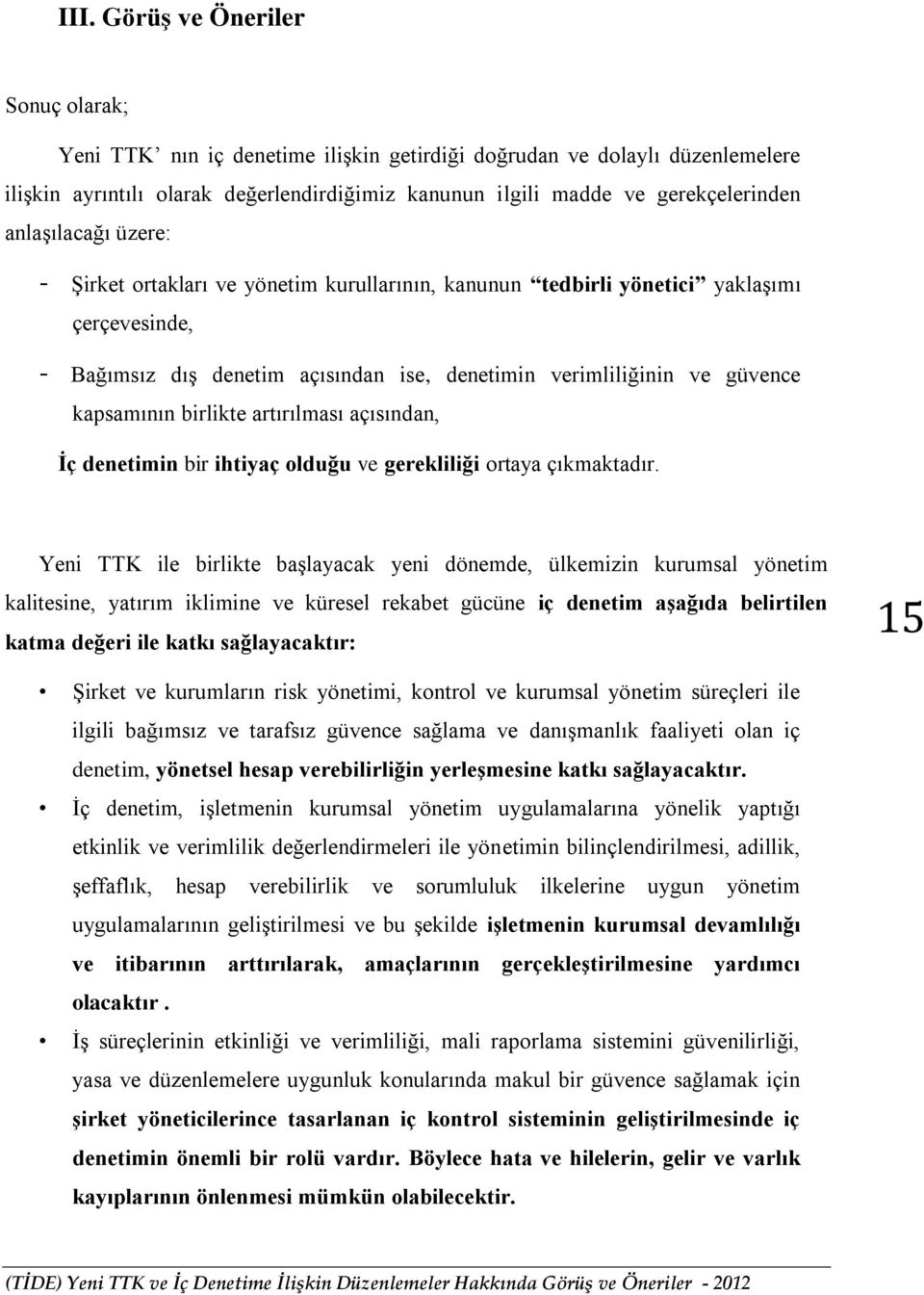 birlikte artırılması açısından, İç denetimin bir ihtiyaç olduğu ve gerekliliği ortaya çıkmaktadır.