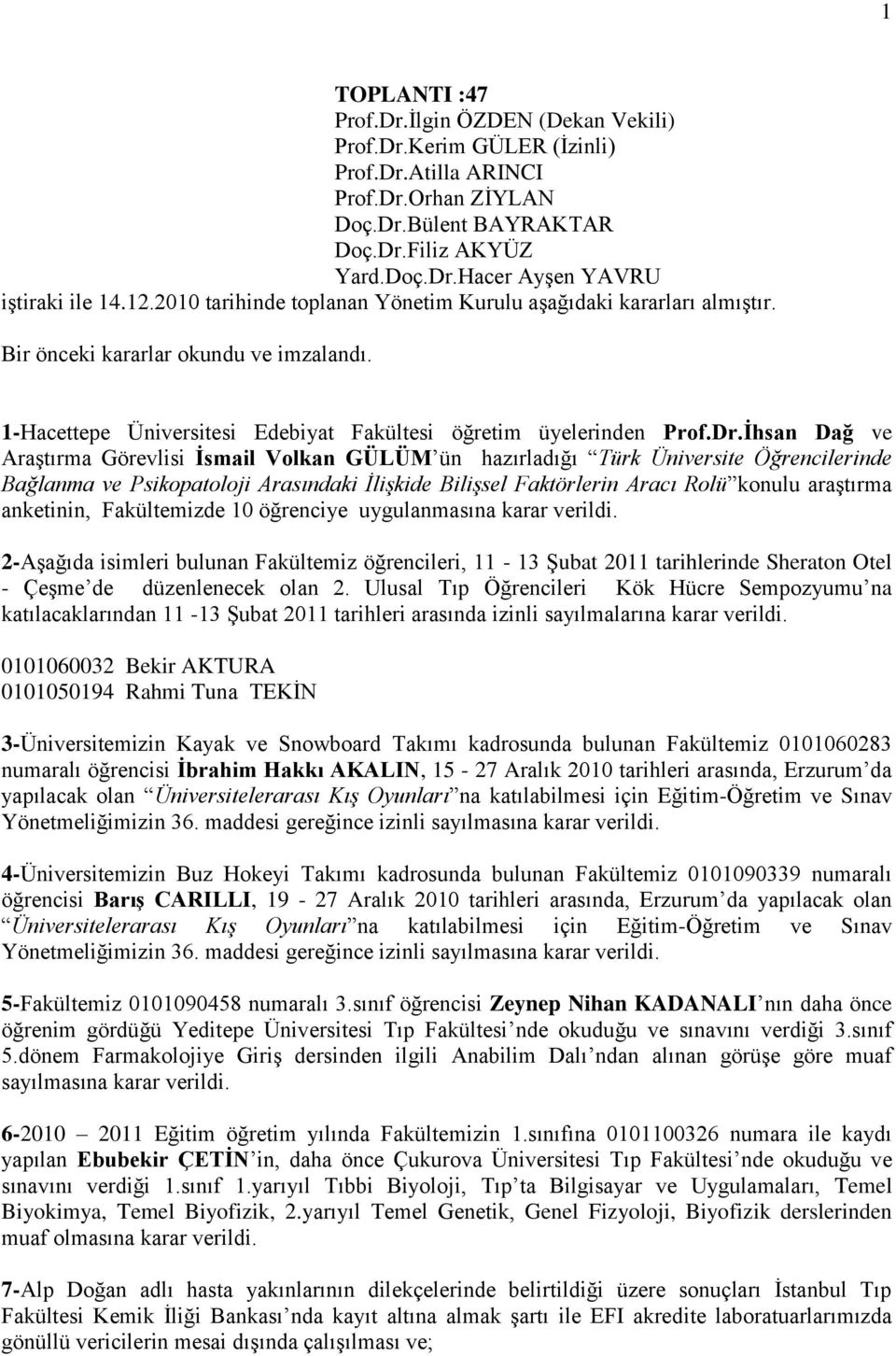 Ġhsan Dağ ve AraĢtırma Görevlisi Ġsmail Volkan GÜLÜM ün hazırladığı Türk Üniversite Öğrencilerinde Bağlanma ve Psikopatoloji Arasındaki İlişkide Bilişsel Faktörlerin Aracı Rolü konulu araģtırma