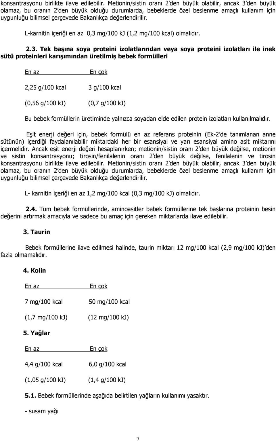 değerlendirilir. L-karnitin içeriği en az 0,3 