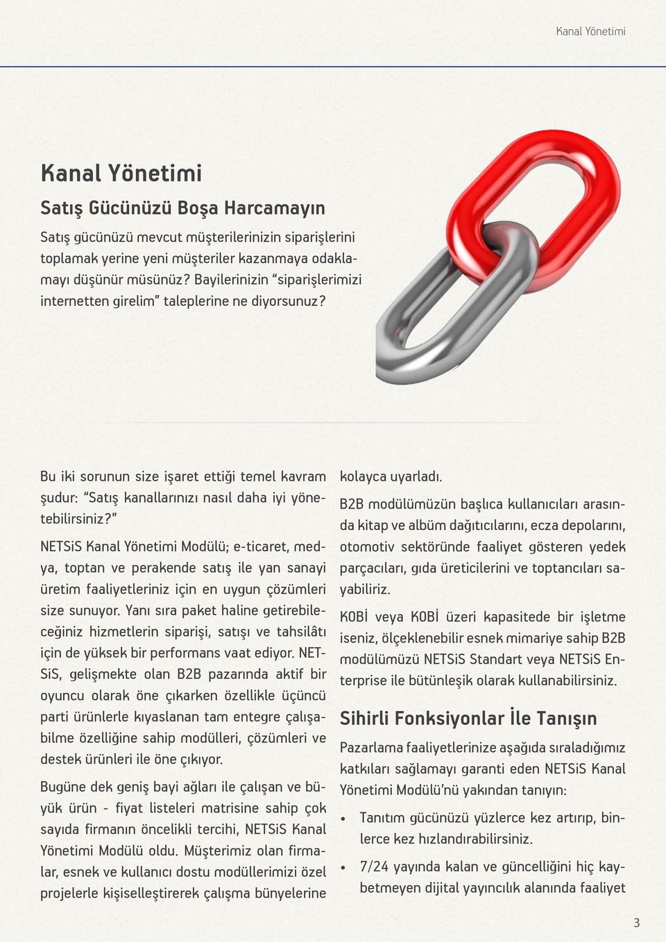 NETSiS Kanal Yönetimi Modülü; e-ticaret, medya, toptan ve perakende satış ile yan sanayi üretim faaliyetleriniz için en uygun çözümleri size sunuyor.