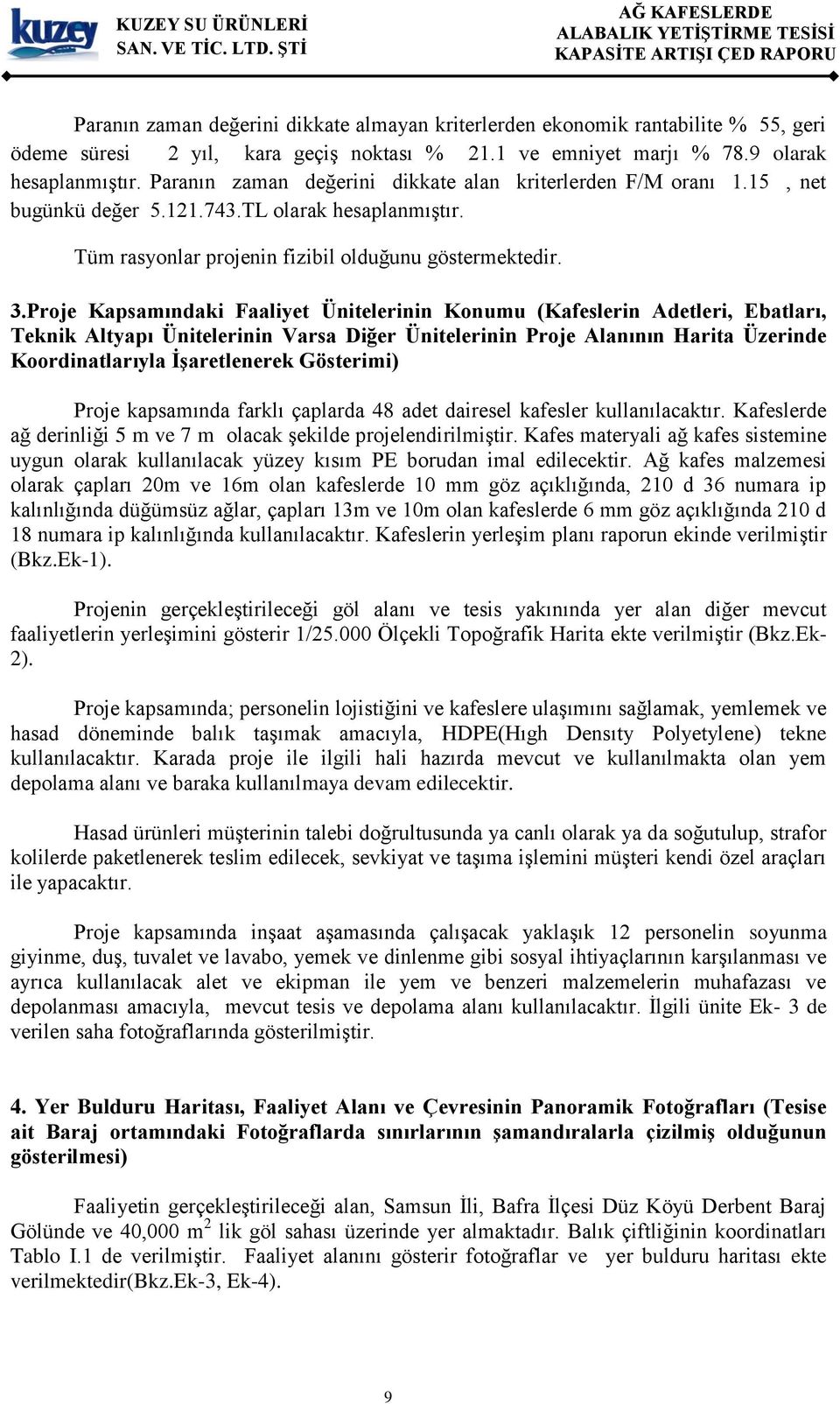 Proje Kapsamındaki Faaliyet Ünitelerinin Konumu (Kafeslerin Adetleri, Ebatları, Teknik Altyapı Ünitelerinin Varsa Diğer Ünitelerinin Proje Alanının Harita Üzerinde Koordinatlarıyla İşaretlenerek