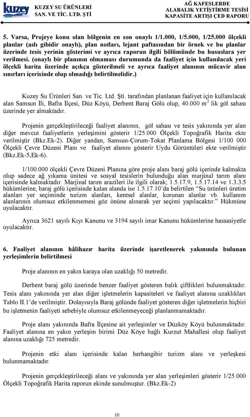 (onaylı bir planının olmaması durumunda da faaliyet için kullanılacak yeri ölçekli harita üzerinde açıkça gösterilmeli ve ayrıca faaliyet alanının mücavir alan sınırları içerisinde olup olmadığı