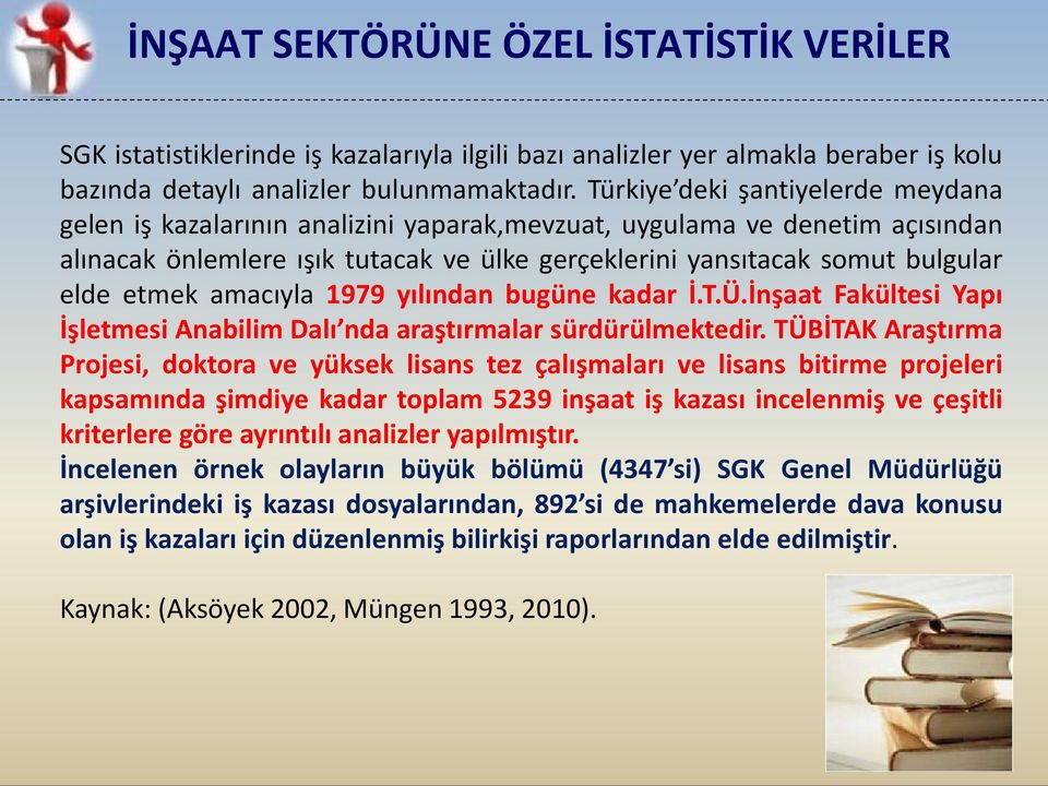 etmek amacıyla 1979 yılından bugüne kadar İ.T.Ü.İnşaat Fakültesi Yapı İşletmesi Anabilim Dalı nda araştırmalar sürdürülmektedir.